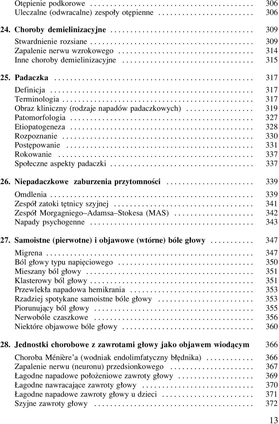 ................................................. 317 Definicja................................................... 317 Terminologia................................................ 317 Obraz kliniczny (rodzaje napadów padaczkowych).