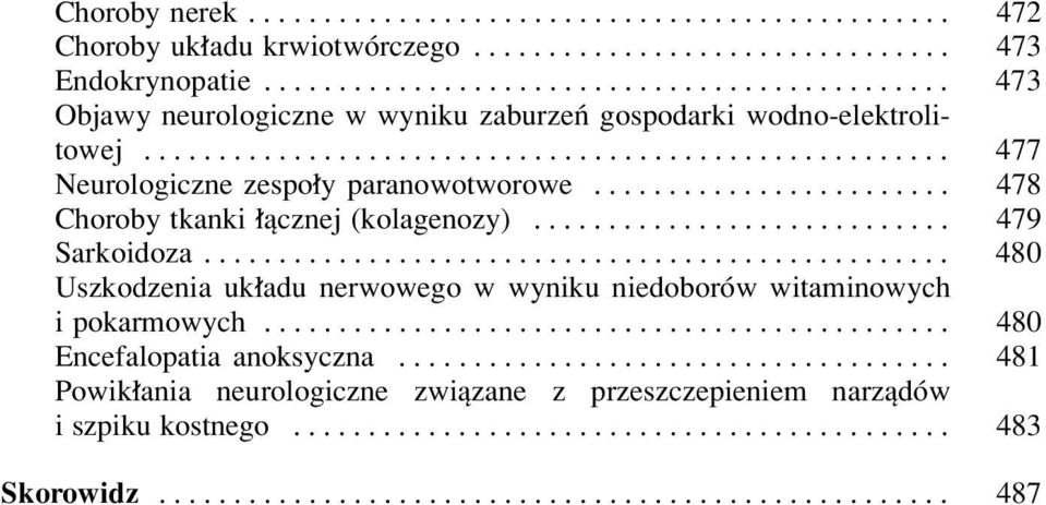 ....................... 478 Choroby tkanki ³¹cznej (kolagenozy)............................ 479 Sarkoidoza.................................................. 480 Uszkodzenia uk³adu nerwowego w wyniku niedoborów witaminowych i pokarmowych.