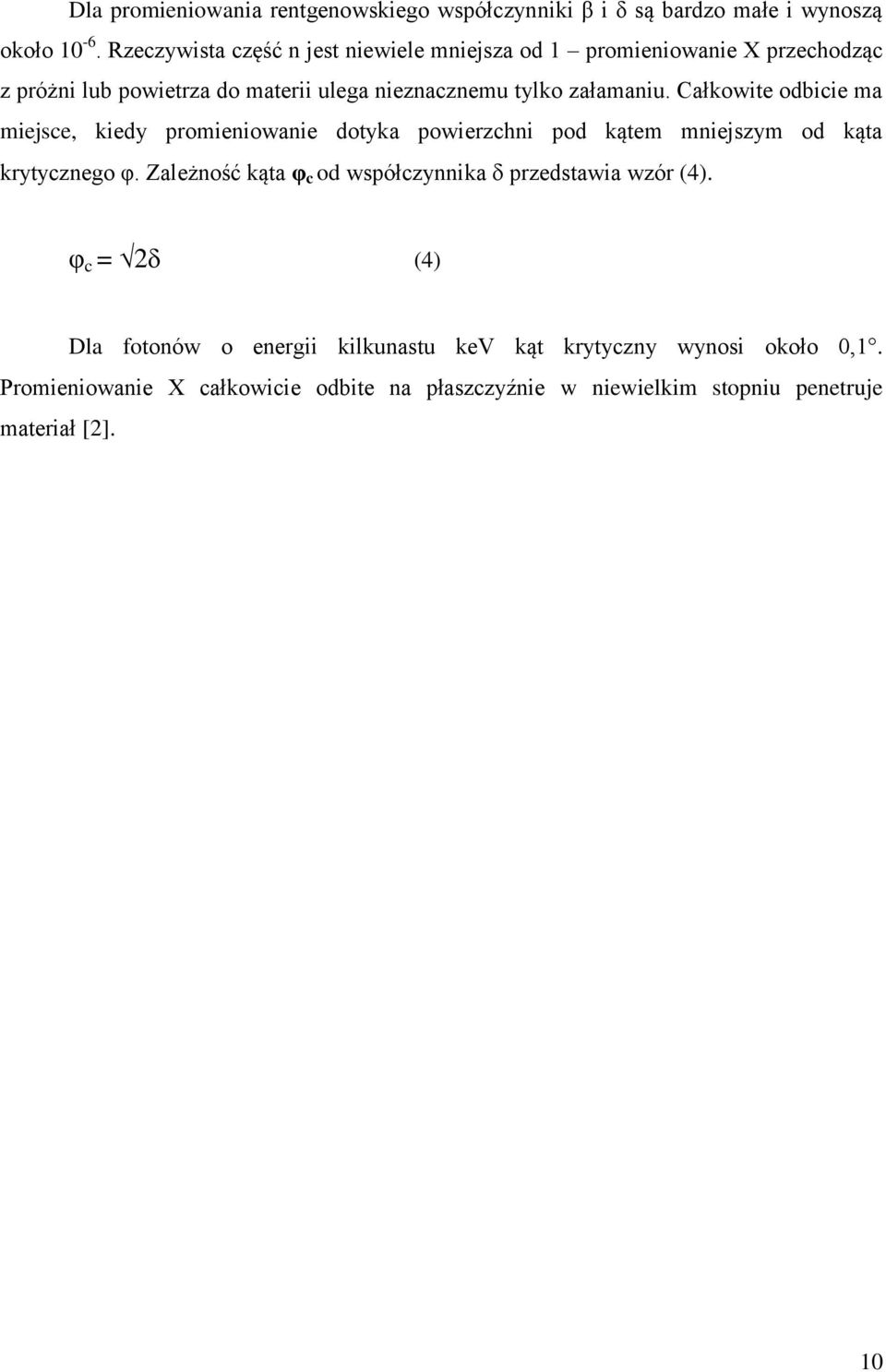 Całkowite odbicie ma miejsce, kiedy promieniowanie dotyka powierzchni pod kątem mniejszym od kąta krytycznego φ.