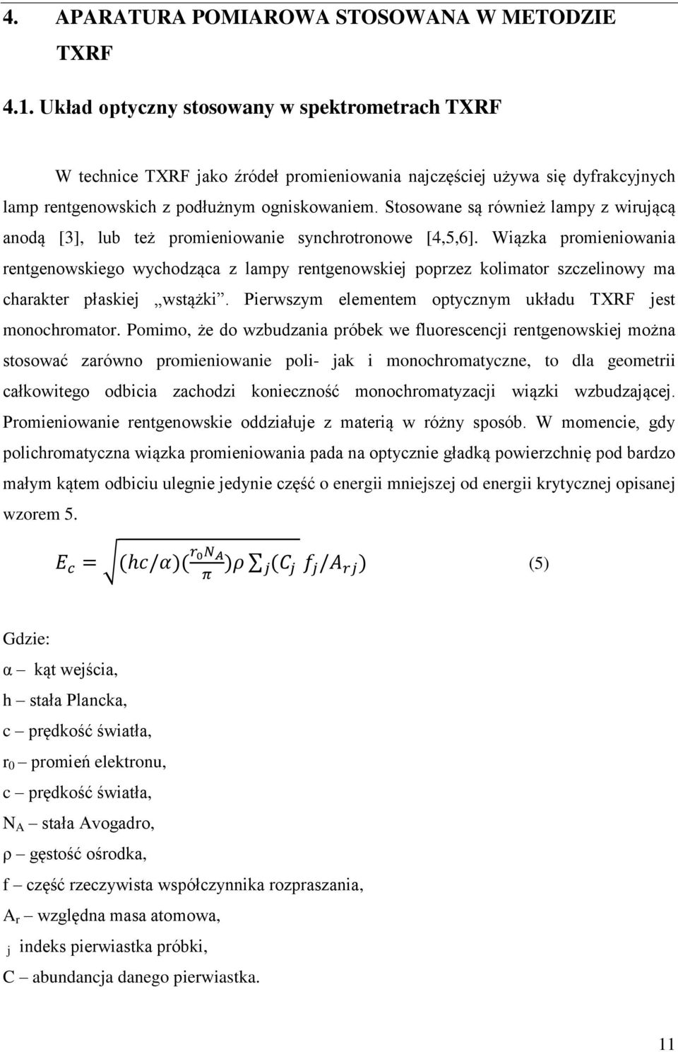 Stosowane są również lampy z wirującą anodą [3], lub też promieniowanie synchrotronowe [4,5,6].