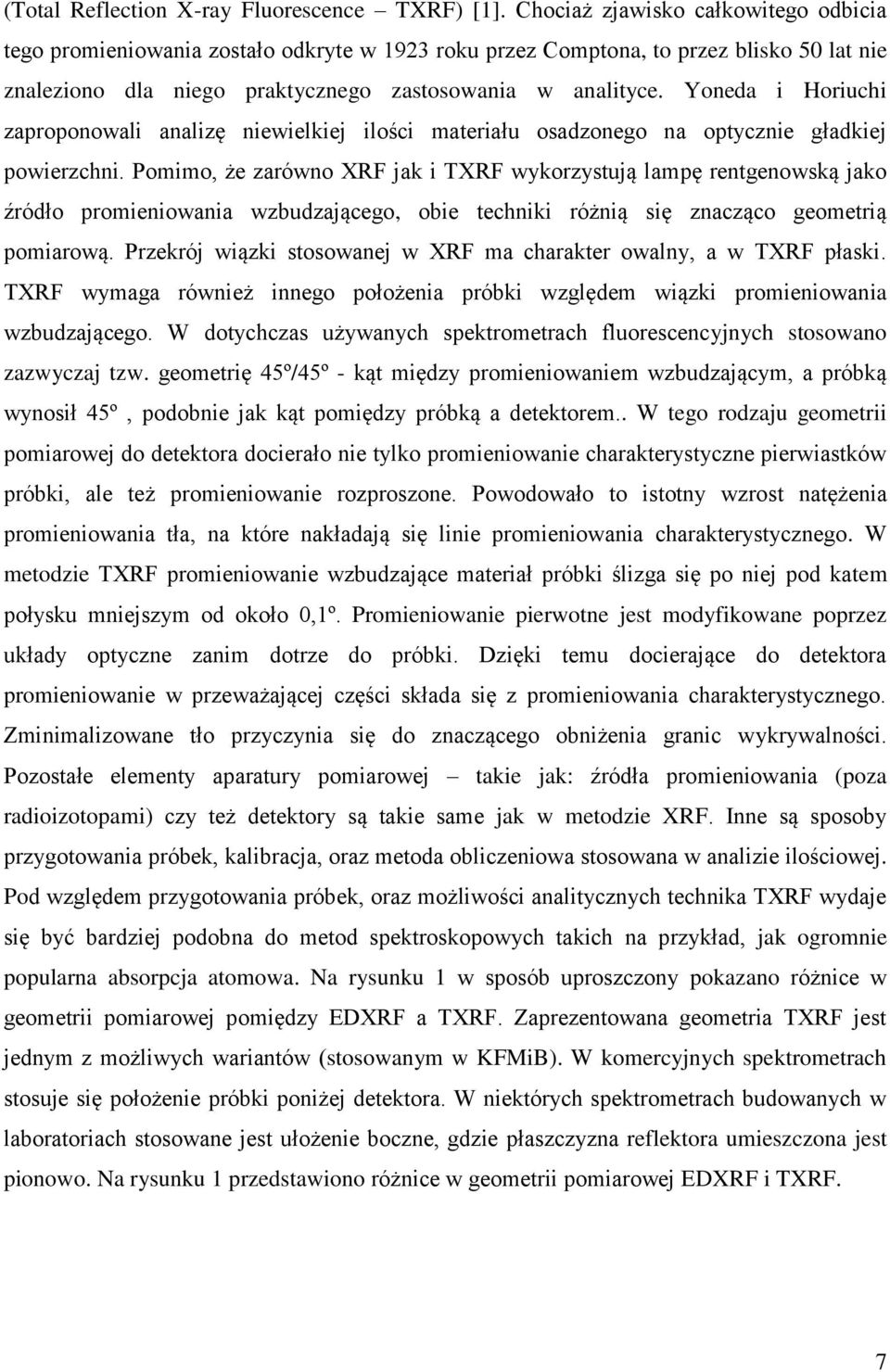 Yoneda i Horiuchi zaproponowali analizę niewielkiej ilości materiału osadzonego na optycznie gładkiej powierzchni.