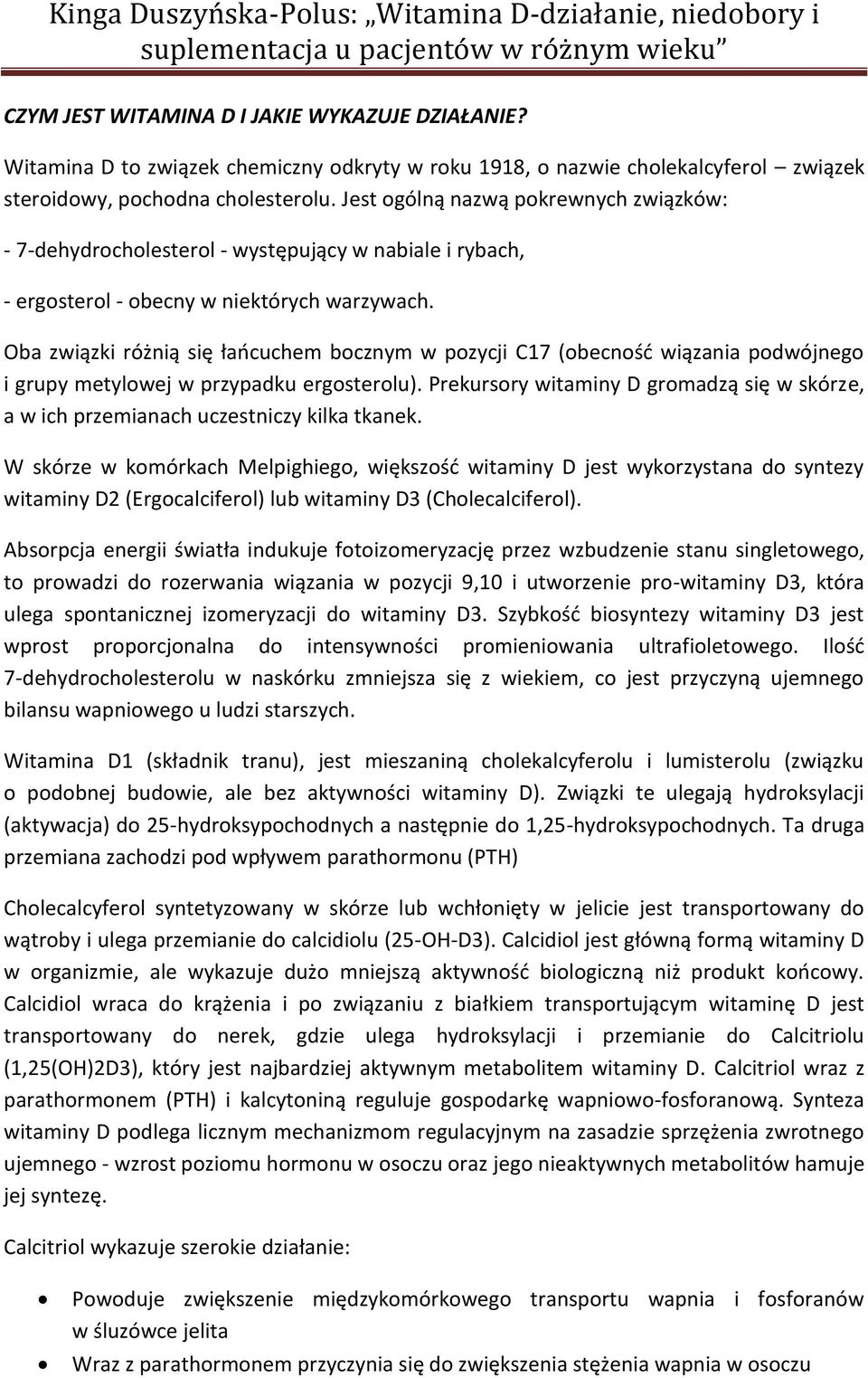 Oba związki różnią się łańcuchem bocznym w pozycji C17 (obecność wiązania podwójnego i grupy metylowej w przypadku ergosterolu).