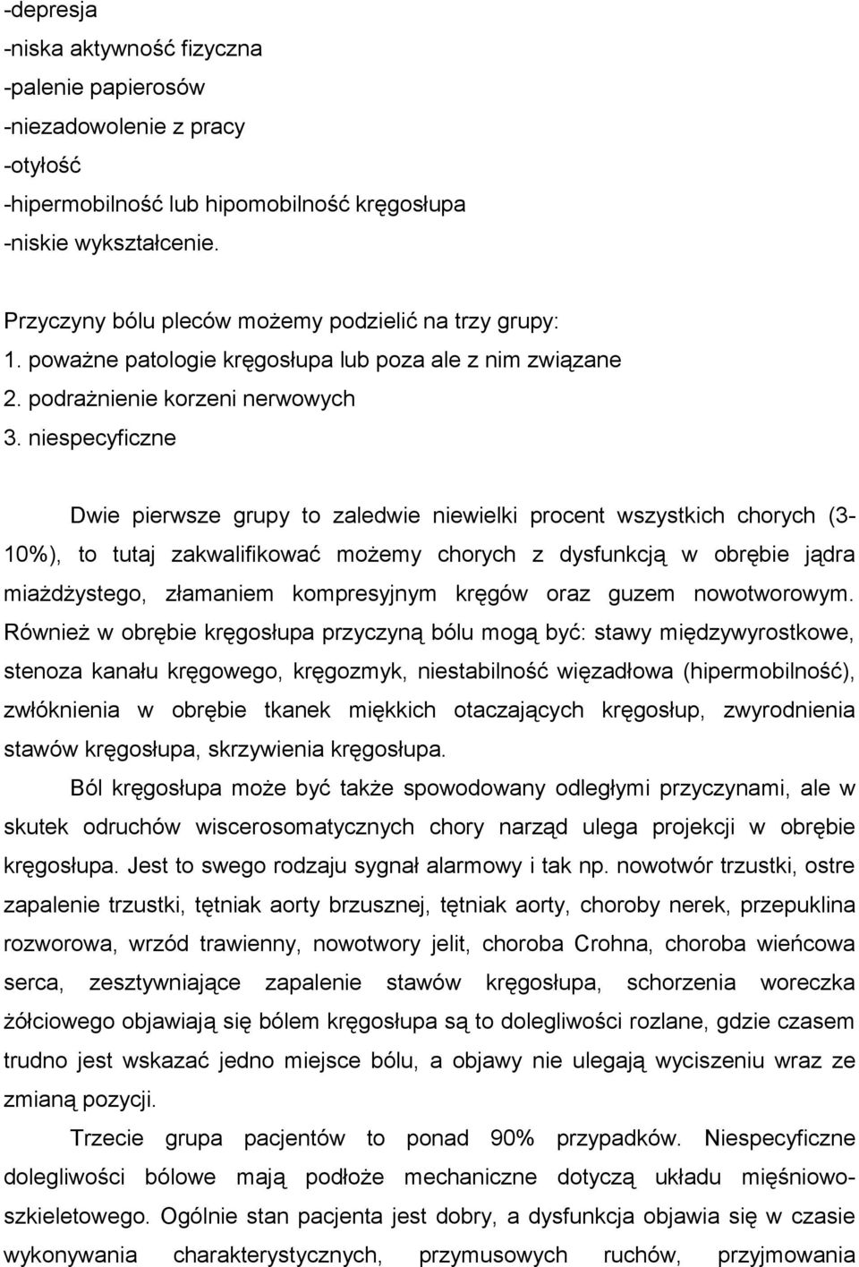 niespecyficzne Dwie pierwsze grupy to zaledwie niewielki procent wszystkich chorych (3-10%), to tutaj zakwalifikować możemy chorych z dysfunkcją w obrębie jądra miażdżystego, złamaniem kompresyjnym