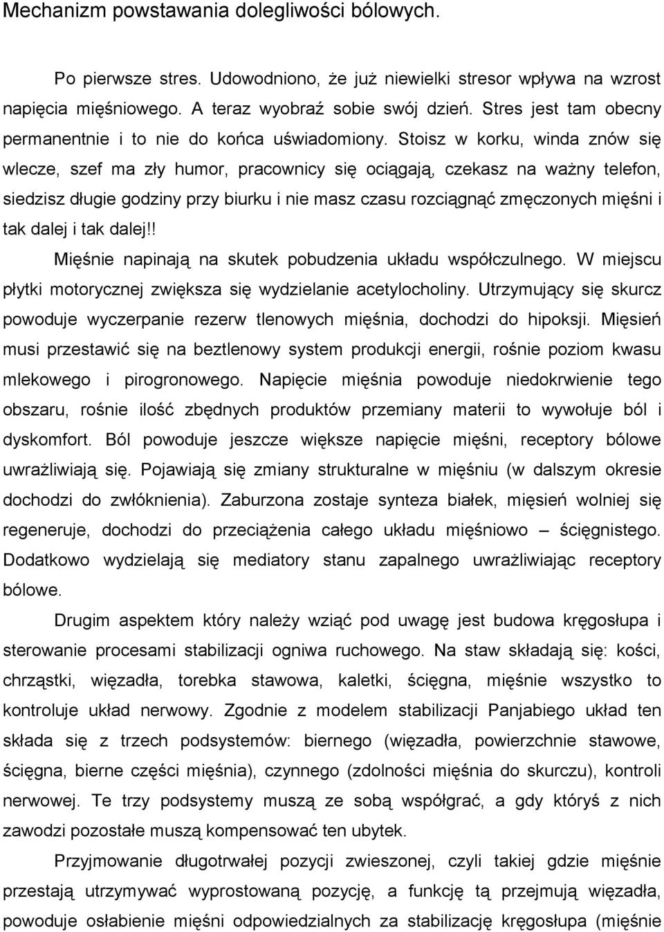 Stoisz w korku, winda znów się wlecze, szef ma zły humor, pracownicy się ociągają, czekasz na ważny telefon, siedzisz długie godziny przy biurku i nie masz czasu rozciągnąć zmęczonych mięśni i tak