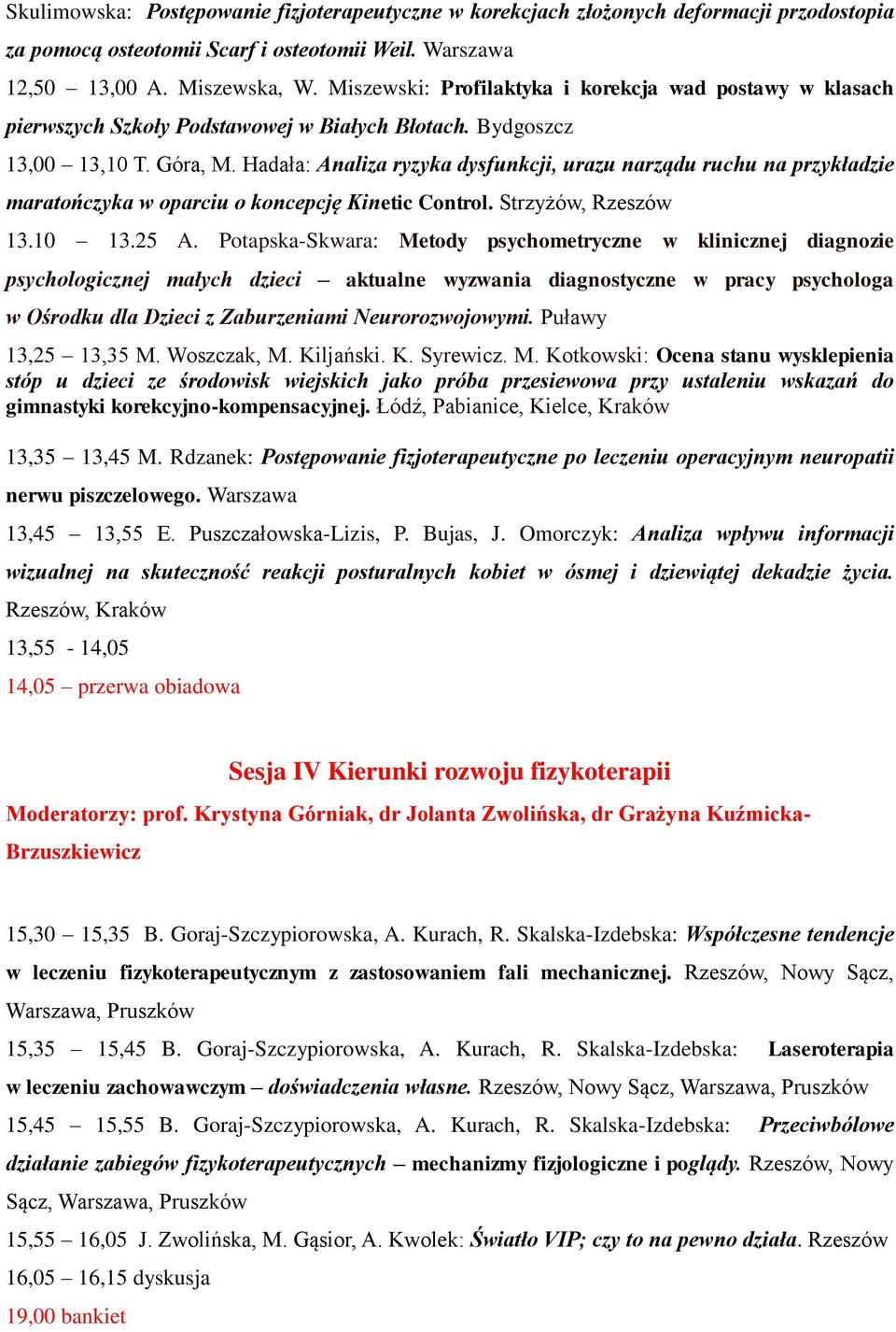 Hadała: Analiza ryzyka dysfunkcji, urazu narządu ruchu na przykładzie maratończyka w oparciu o koncepcję Kinetic Control. Strzyżów, Rzeszów 13.10 13.25 A.