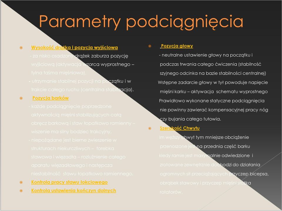 Pozycja barków - każde podciągnięcie poprzedzone aktywnością mięśni stabilizujących całą obręcz barkową i staw łopatkowo ramienny wiszenie ma silny bodziec trakcyjny, - niepożądane jest bierne