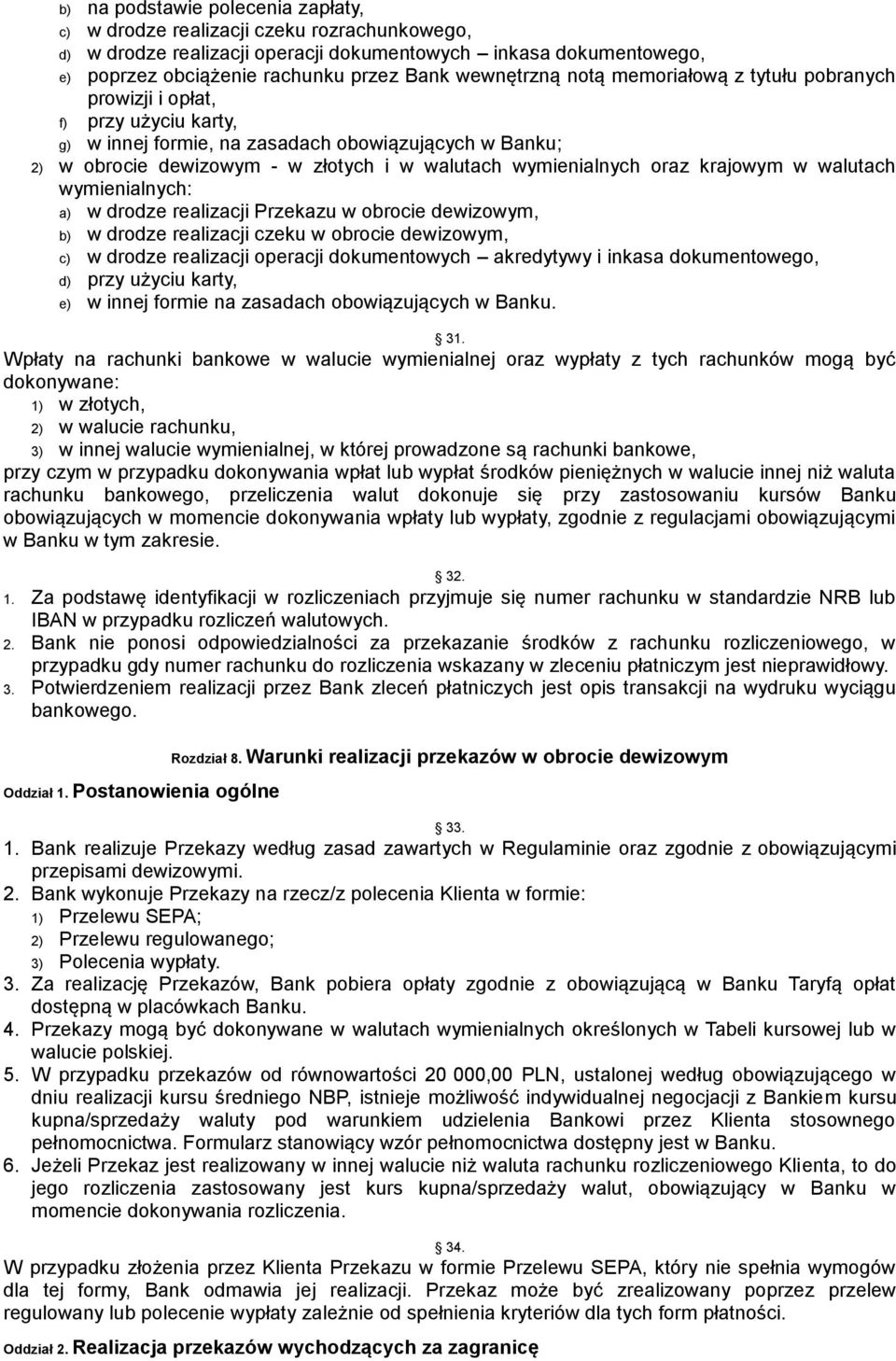 wymienialnych oraz krajowym w walutach wymienialnych: a) w drodze realizacji Przekazu w obrocie dewizowym, b) w drodze realizacji czeku w obrocie dewizowym, c) w drodze realizacji operacji