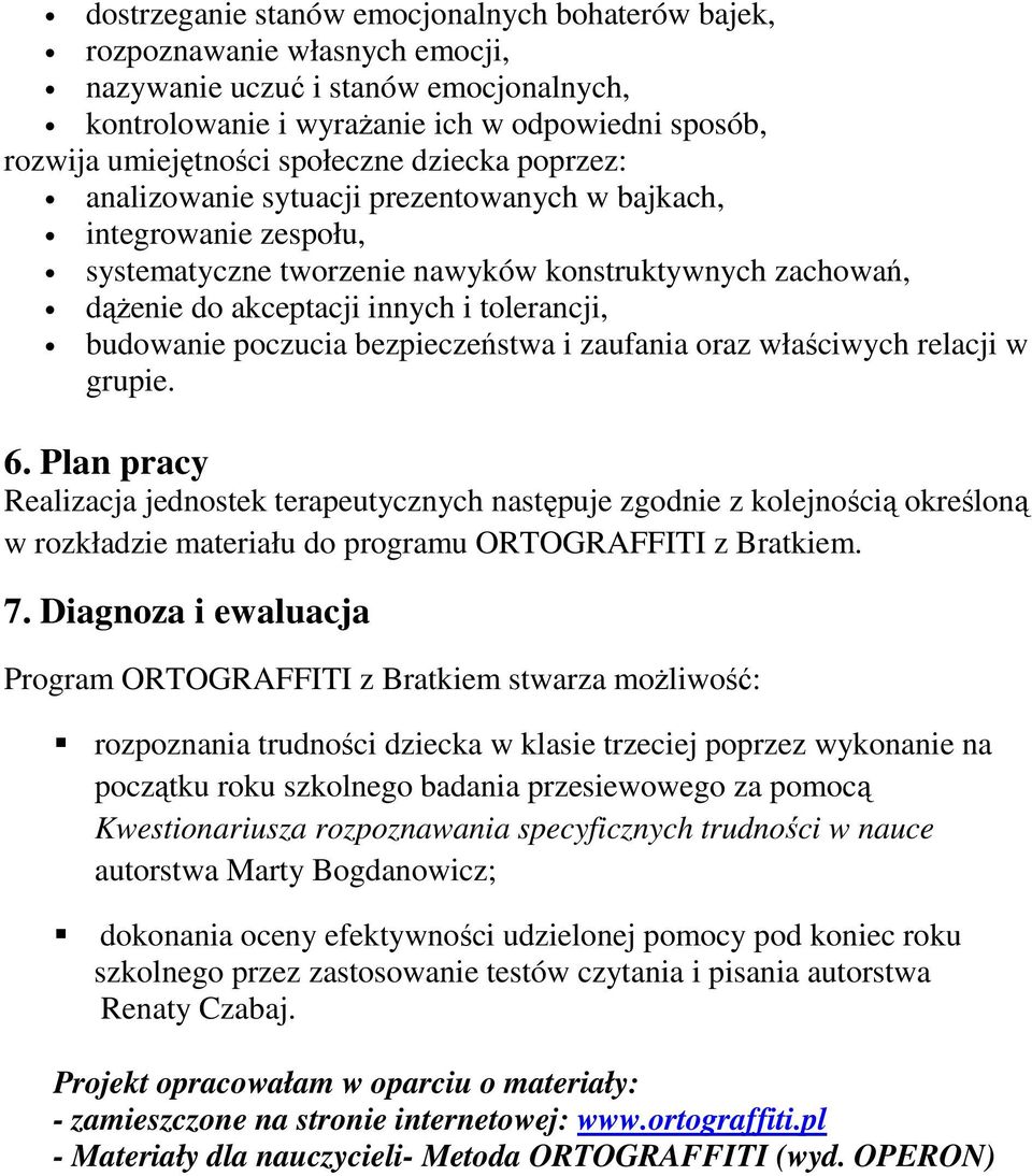 budowanie poczucia bezpieczeństwa i zaufania oraz właściwych relacji w grupie. 6.