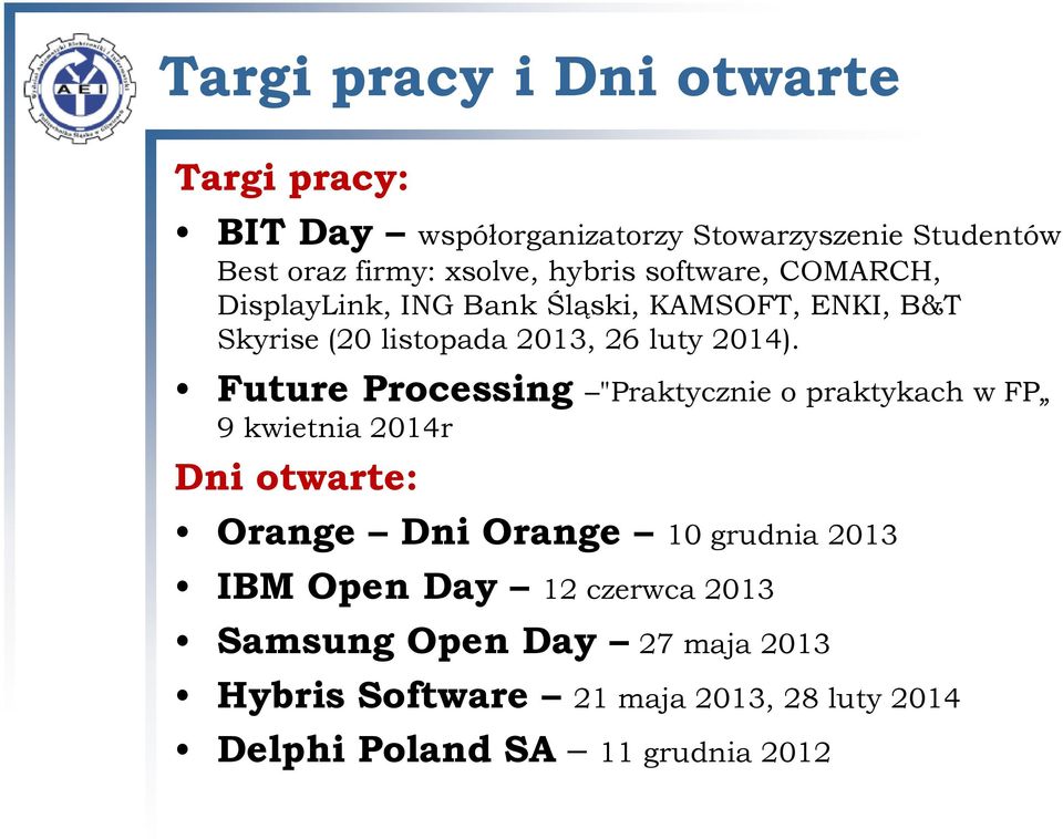 Future Processing "Praktycznie o praktykach w FP 9 kwietnia 2014r Dni otwarte: Orange Dni Orange 10 grudnia 2013 IBM