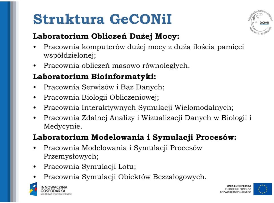 Laboratorium Bioinformatyki: Pracownia Serwisów i Baz Danych; Pracownia Biologii Obliczeniowej; Pracownia Interaktywnych Symulacji