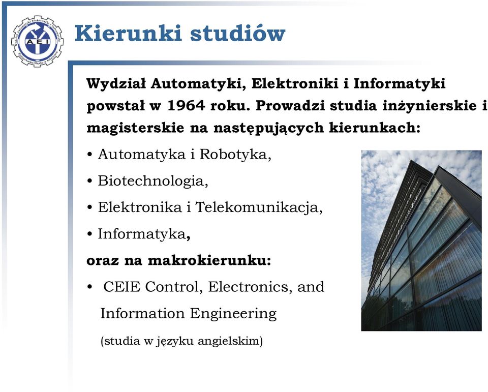 Robotyka, Biotechnologia, Elektronika i Telekomunikacja, Informatyka, oraz na