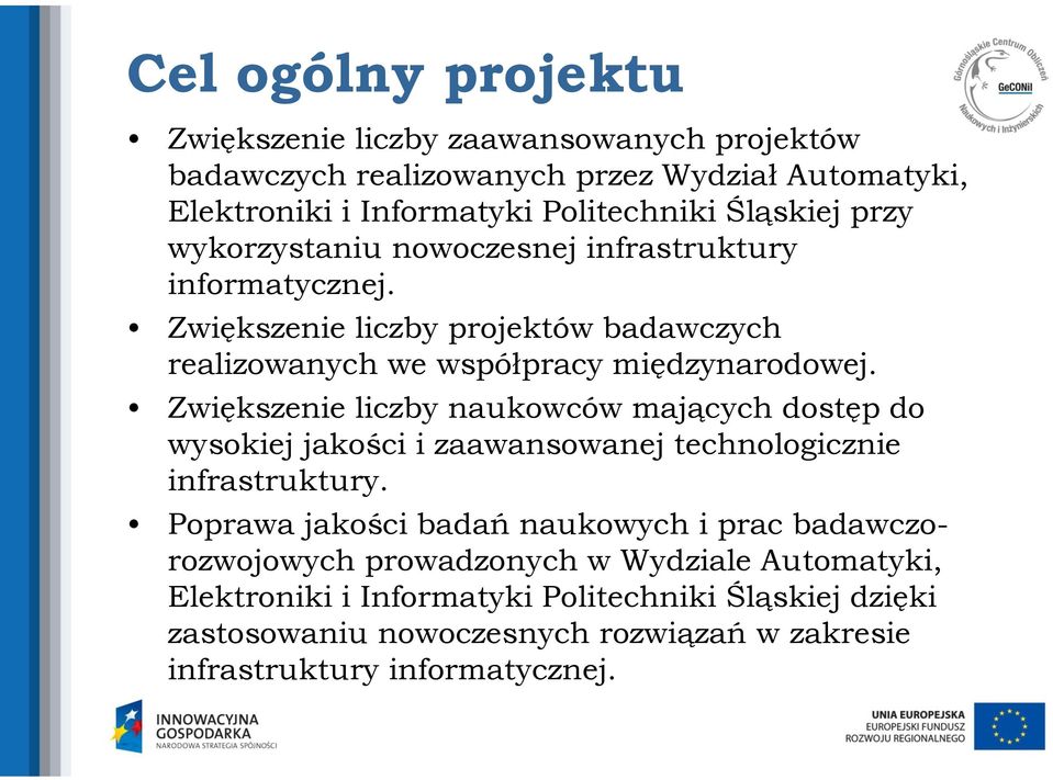 Zwiększenie liczby naukowców mających dostęp do wysokiej jakości i zaawansowanej technologicznie infrastruktury.