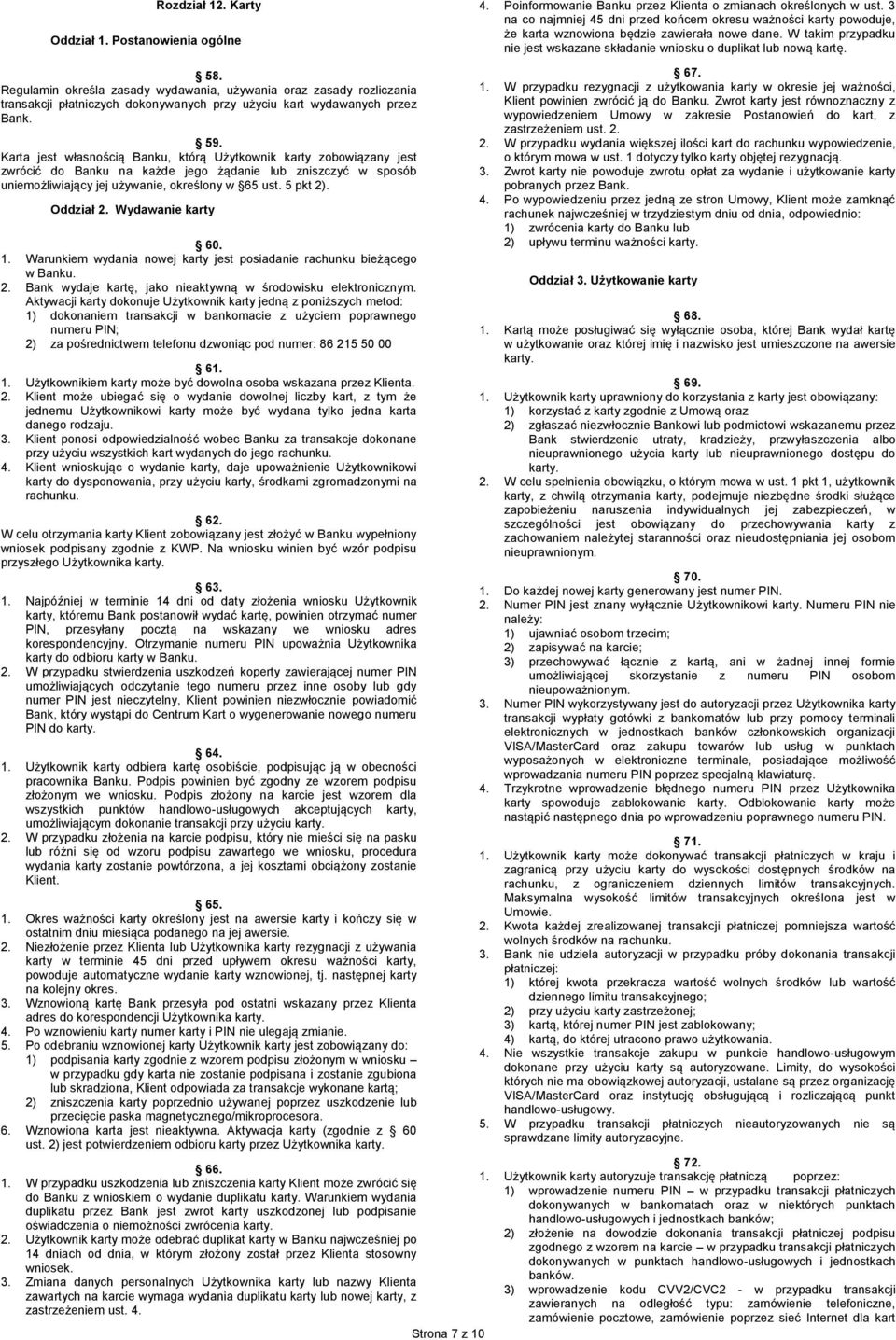 Oddział 2. Wydawanie karty 60. 1. Warunkiem wydania nowej karty jest posiadanie rachunku bieżącego w Banku. 2. Bank wydaje kartę, jako nieaktywną w środowisku elektronicznym.