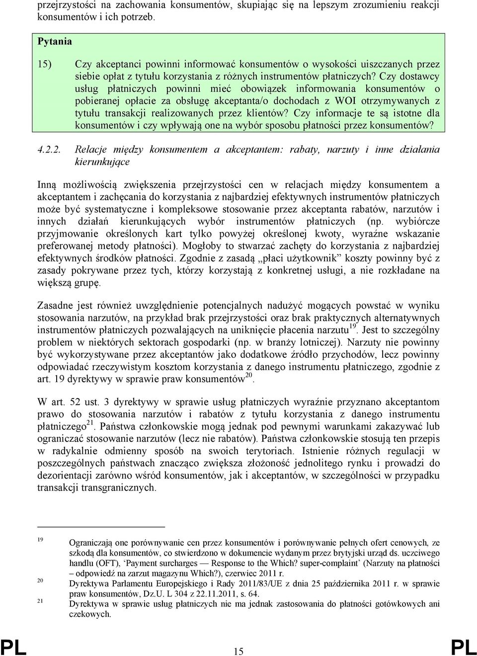 Czy dostawcy usług płatniczych powinni mieć obowiązek informowania konsumentów o pobieranej opłacie za obsługę akceptanta/o dochodach z WOI otrzymywanych z tytułu transakcji realizowanych przez