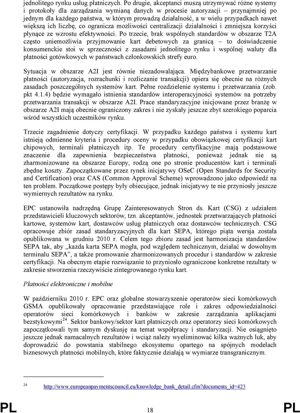 wielu przypadkach nawet większą ich liczbę, co ogranicza możliwości centralizacji działalności i zmniejsza korzyści płynące ze wzrostu efektywności.