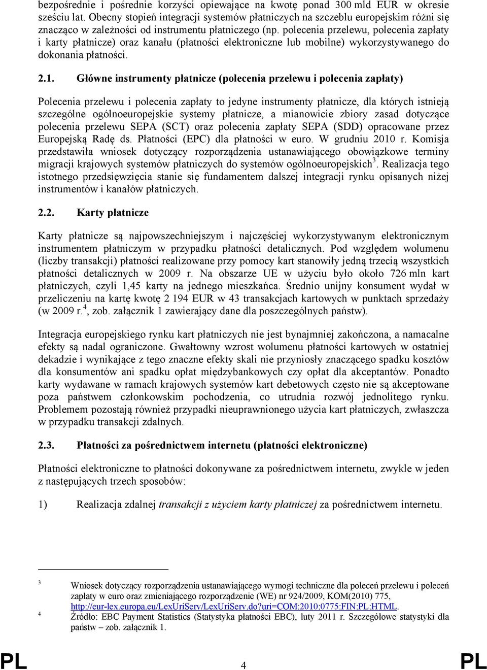 polecenia przelewu, polecenia zapłaty i karty płatnicze) oraz kanału (płatności elektroniczne lub mobilne) wykorzystywanego do dokonania płatności. 2.1.