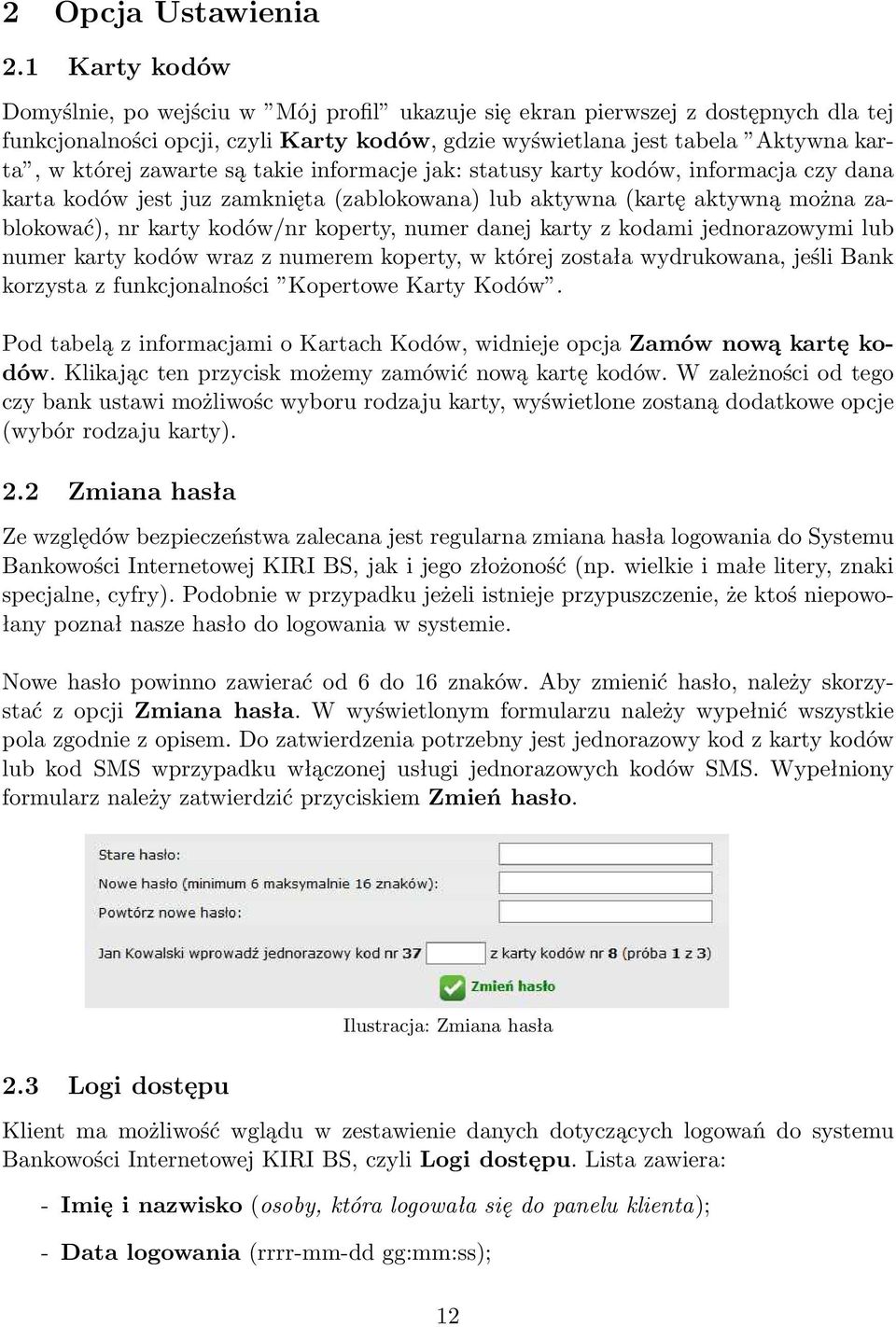 zawarte są takie informacje jak: statusy karty kodów, informacja czy dana karta kodów jest juz zamknięta (zablokowana) lub aktywna (kartę aktywną można zablokować), nr karty kodów/nr koperty, numer