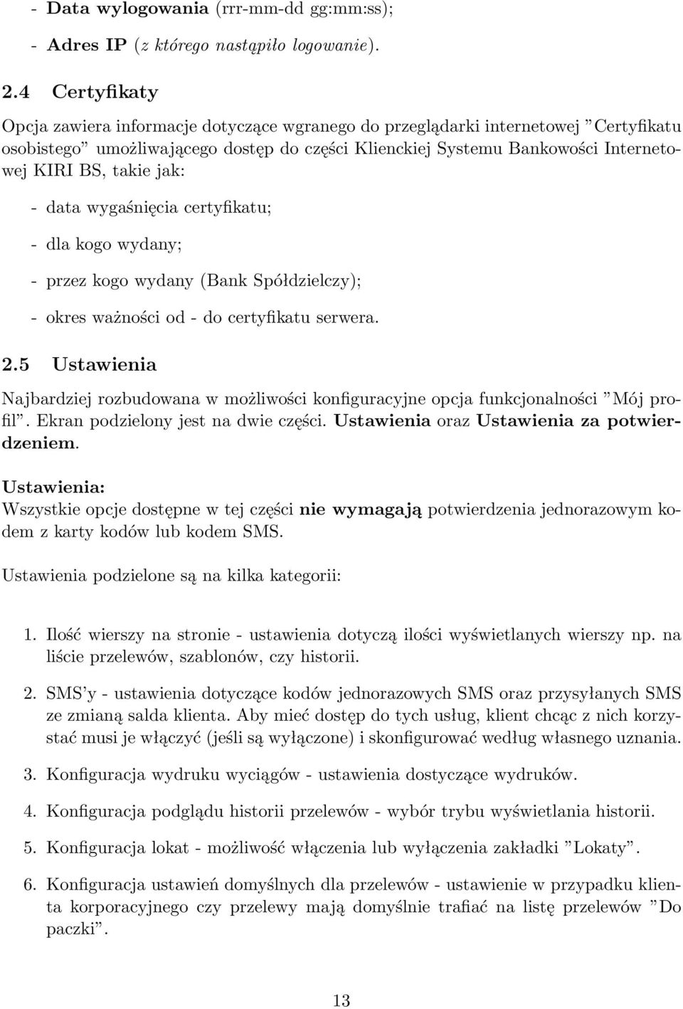 jak: - data wygaśnięcia certyfikatu; - dla kogo wydany; - przez kogo wydany (Bank Spółdzielczy); - okres ważności od - do certyfikatu serwera. 2.