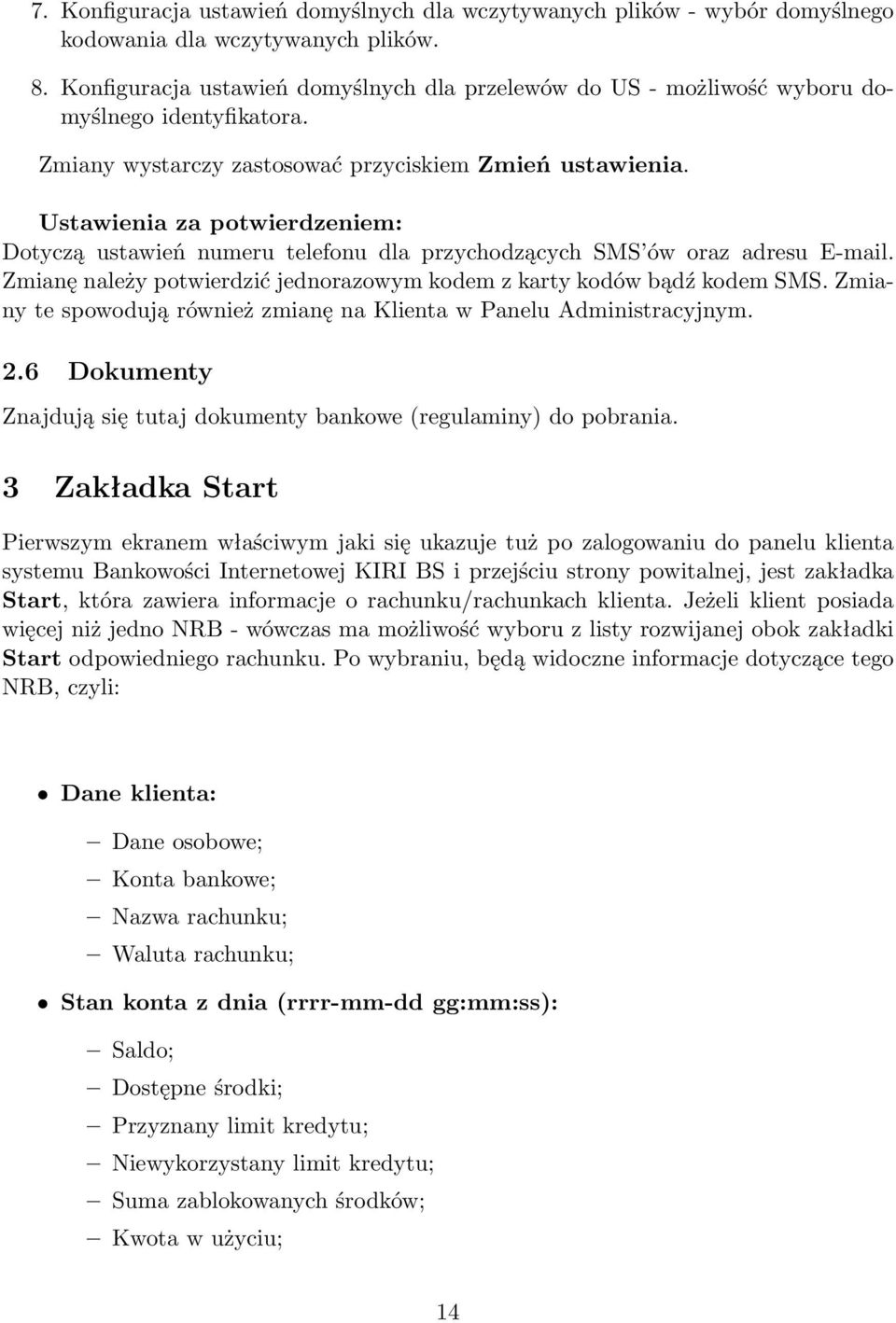 Ustawienia za potwierdzeniem: Dotyczą ustawień numeru telefonu dla przychodzących SMS ów oraz adresu E-mail. Zmianę należy potwierdzić jednorazowym kodem z karty kodów bądź kodem SMS.