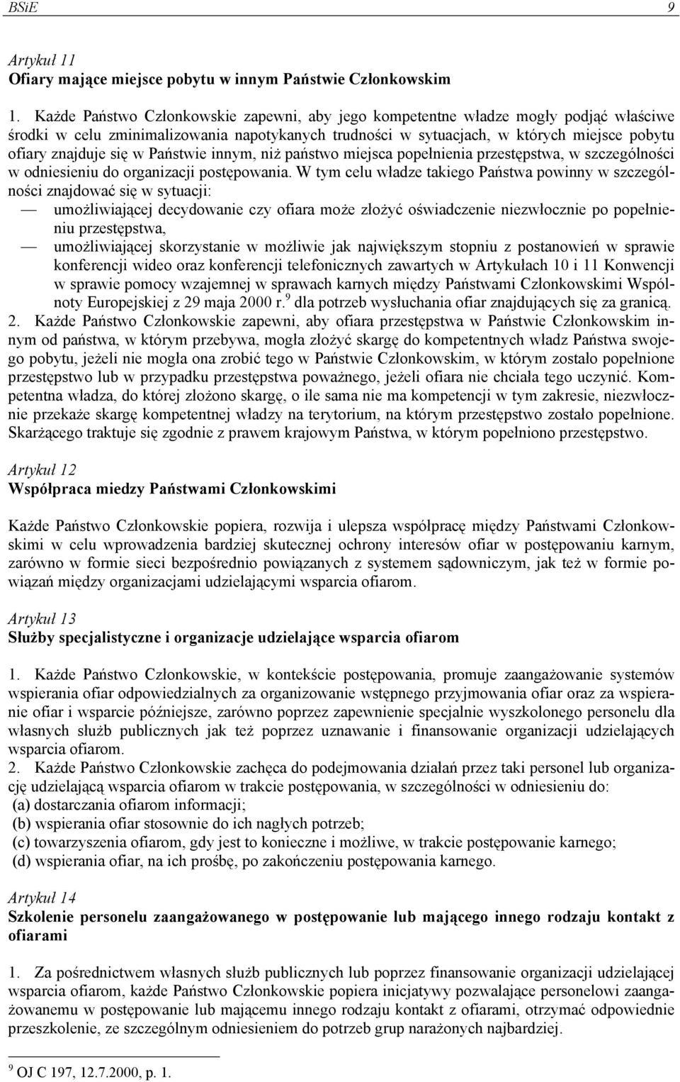 w Państwie innym, niż państwo miejsca popełnienia przestępstwa, w szczególności w odniesieniu do organizacji postępowania.