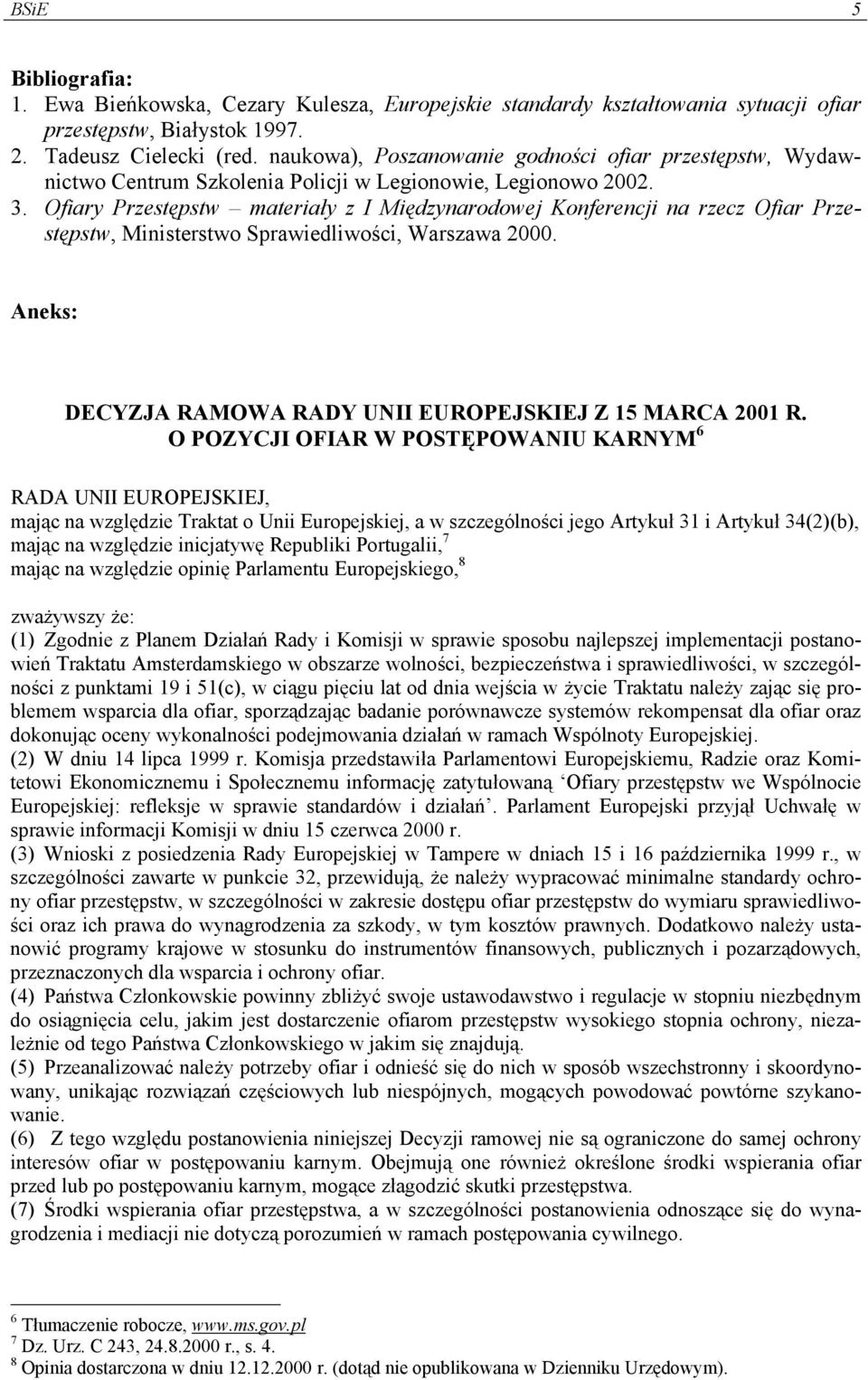 Ofiary Przestępstw materiały z I Międzynarodowej Konferencji na rzecz Ofiar Przestępstw, Ministerstwo Sprawiedliwości, Warszawa 2000. Aneks: DECYZJA RAMOWA RADY UNII EUROPEJSKIEJ Z 15 MARCA 2001 R.