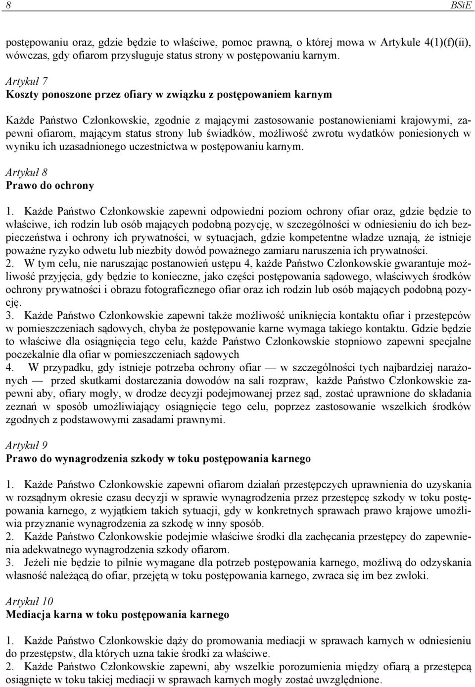 lub świadków, możliwość zwrotu wydatków poniesionych w wyniku ich uzasadnionego uczestnictwa w postępowaniu karnym. Artykuł 8 Prawo do ochrony 1.