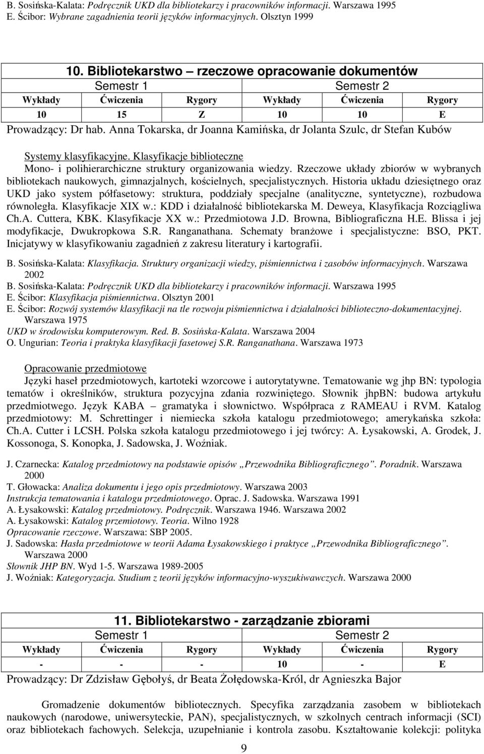 Klasyfikacje biblioteczne Mono- i polihierarchiczne struktury organizowania wiedzy. Rzeczowe układy zbiorów w wybranych bibliotekach naukowych, gimnazjalnych, kościelnych, specjalistycznych.