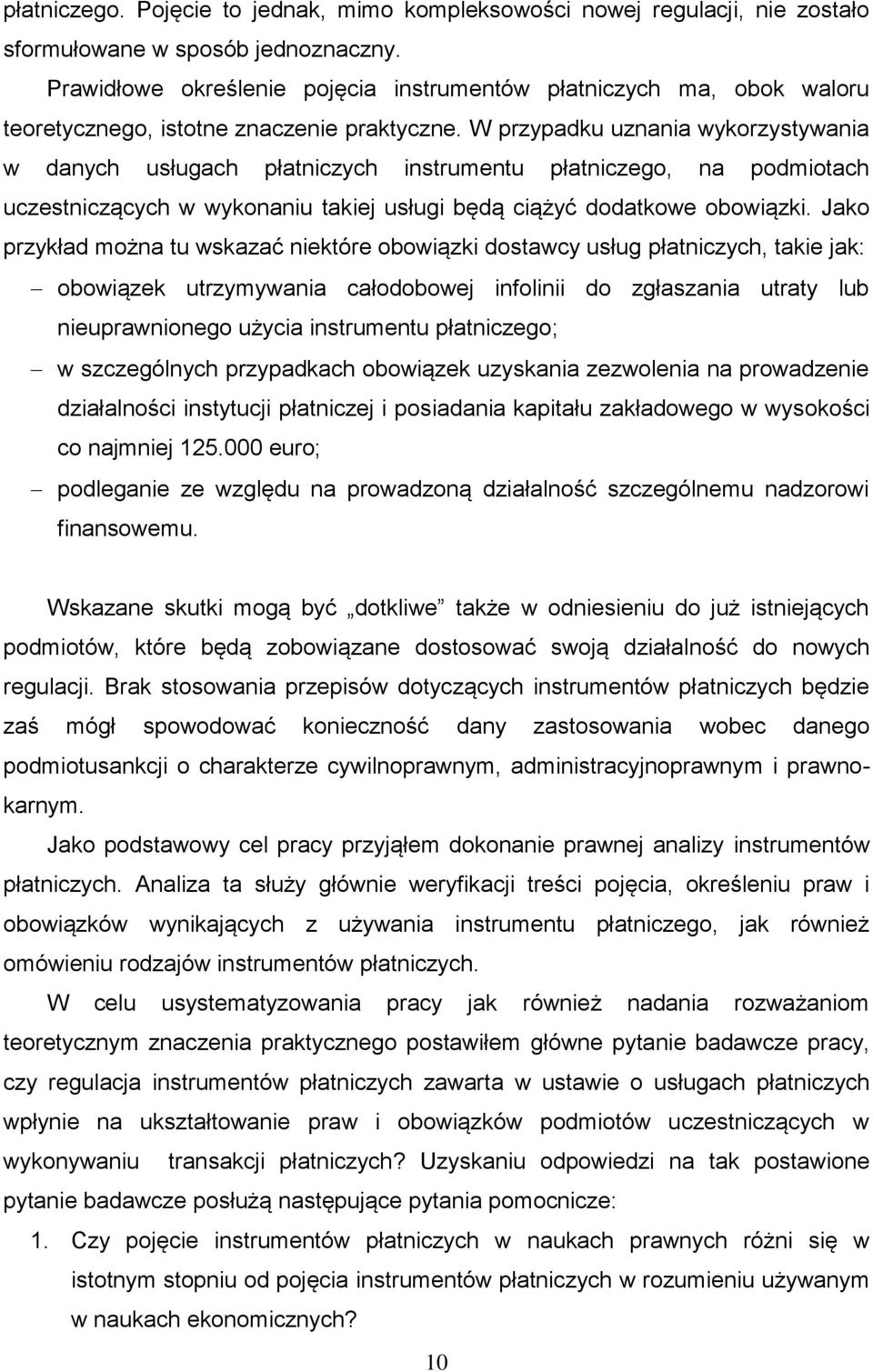 W przypadku uznania wykorzystywania w danych usługach płatniczych instrumentu płatniczego, na podmiotach uczestniczących w wykonaniu takiej usługi będą ciążyć dodatkowe obowiązki.