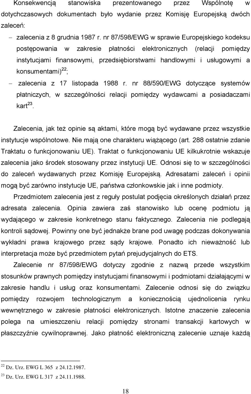 22 ; zalecenia z 17 listopada 1988 r. nr 88/590/EWG dotyczące systemów płatniczych, w szczególności relacji pomiędzy wydawcami a posiadaczami kart 23.