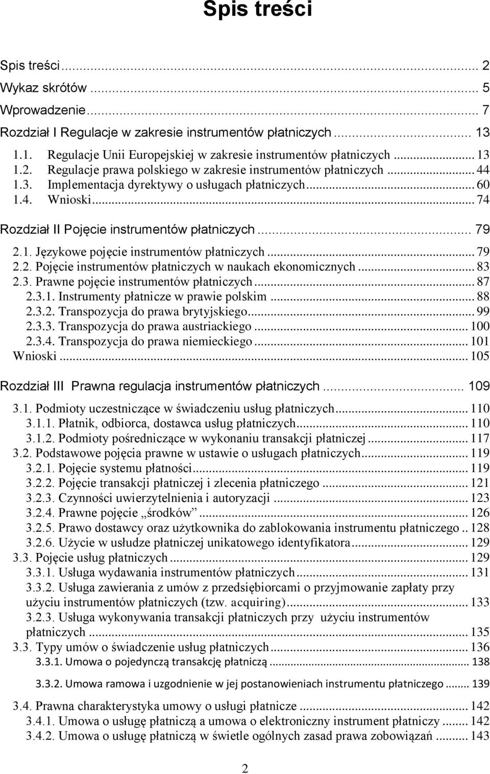 .. 79 2.1. Językowe pojęcie instrumentów płatniczych... 79 2.2. Pojęcie instrumentów płatniczych w naukach ekonomicznych... 83 2.3. Prawne pojęcie instrumentów płatniczych... 87 2.3.1. Instrumenty płatnicze w prawie polskim.