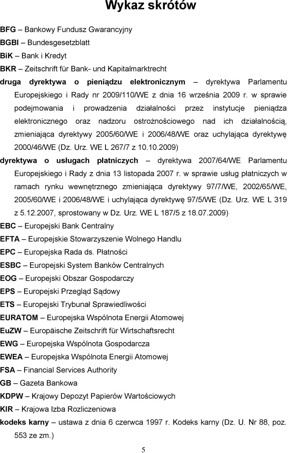 w sprawie podejmowania i prowadzenia działalności przez instytucje pieniądza elektronicznego oraz nadzoru ostrożnościowego nad ich działalnością, zmieniająca dyrektywy 2005/60/WE i 2006/48/WE oraz