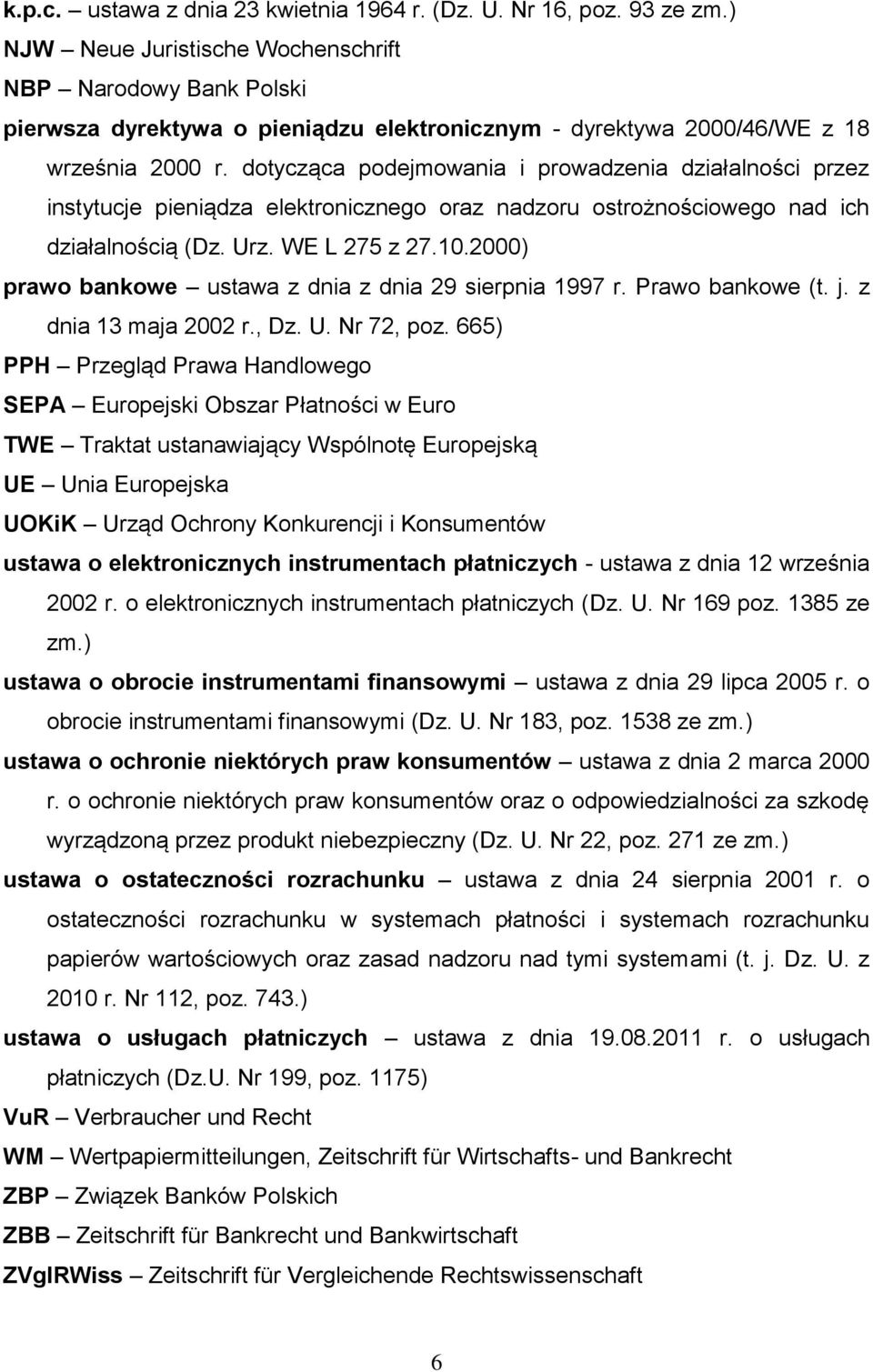 dotycząca podejmowania i prowadzenia działalności przez instytucje pieniądza elektronicznego oraz nadzoru ostrożnościowego nad ich działalnością (Dz. Urz. WE L 275 z 27.10.