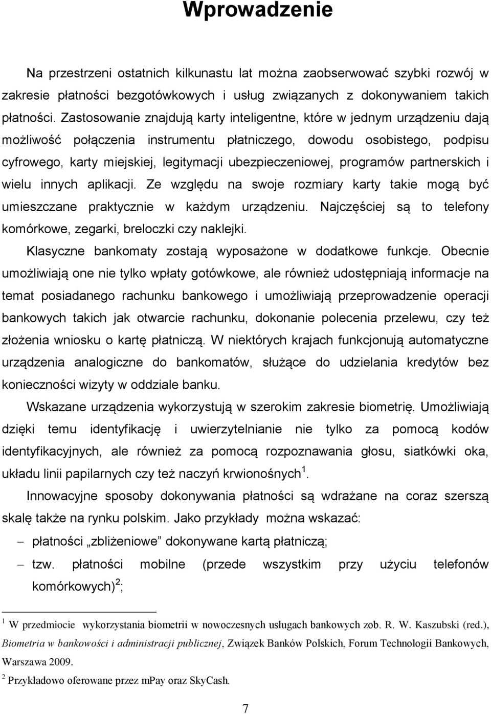 ubezpieczeniowej, programów partnerskich i wielu innych aplikacji. Ze względu na swoje rozmiary karty takie mogą być umieszczane praktycznie w każdym urządzeniu.