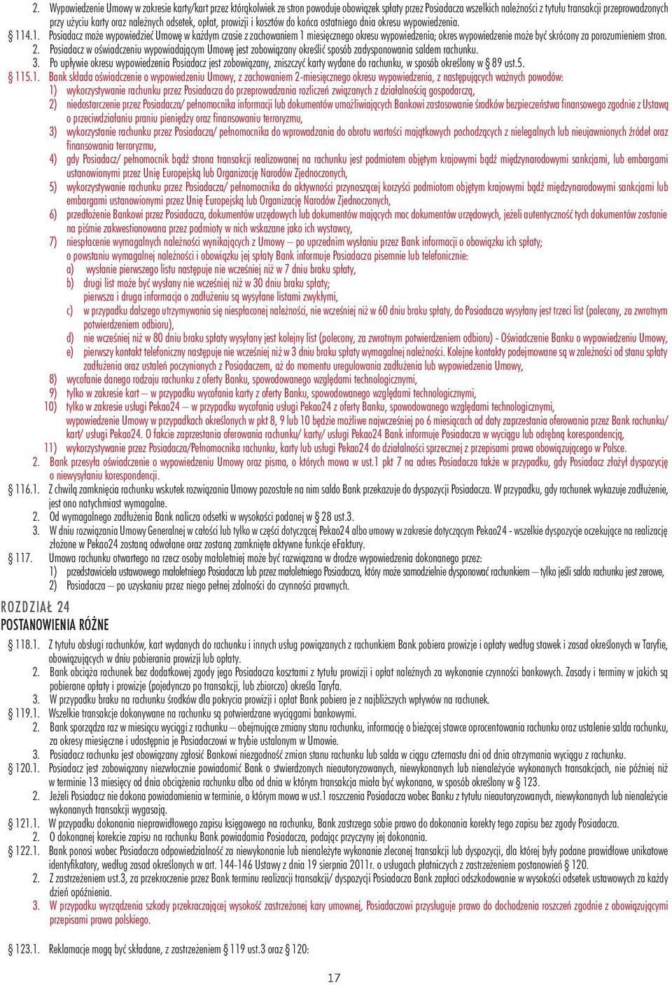 4.1. Posiadacz może wypowiedzieć Umowę w każdym czasie z zachowaniem 1 miesięcznego okresu wypowiedzenia; okres wypowiedzenie może być skrócony za porozumieniem stron. 2.