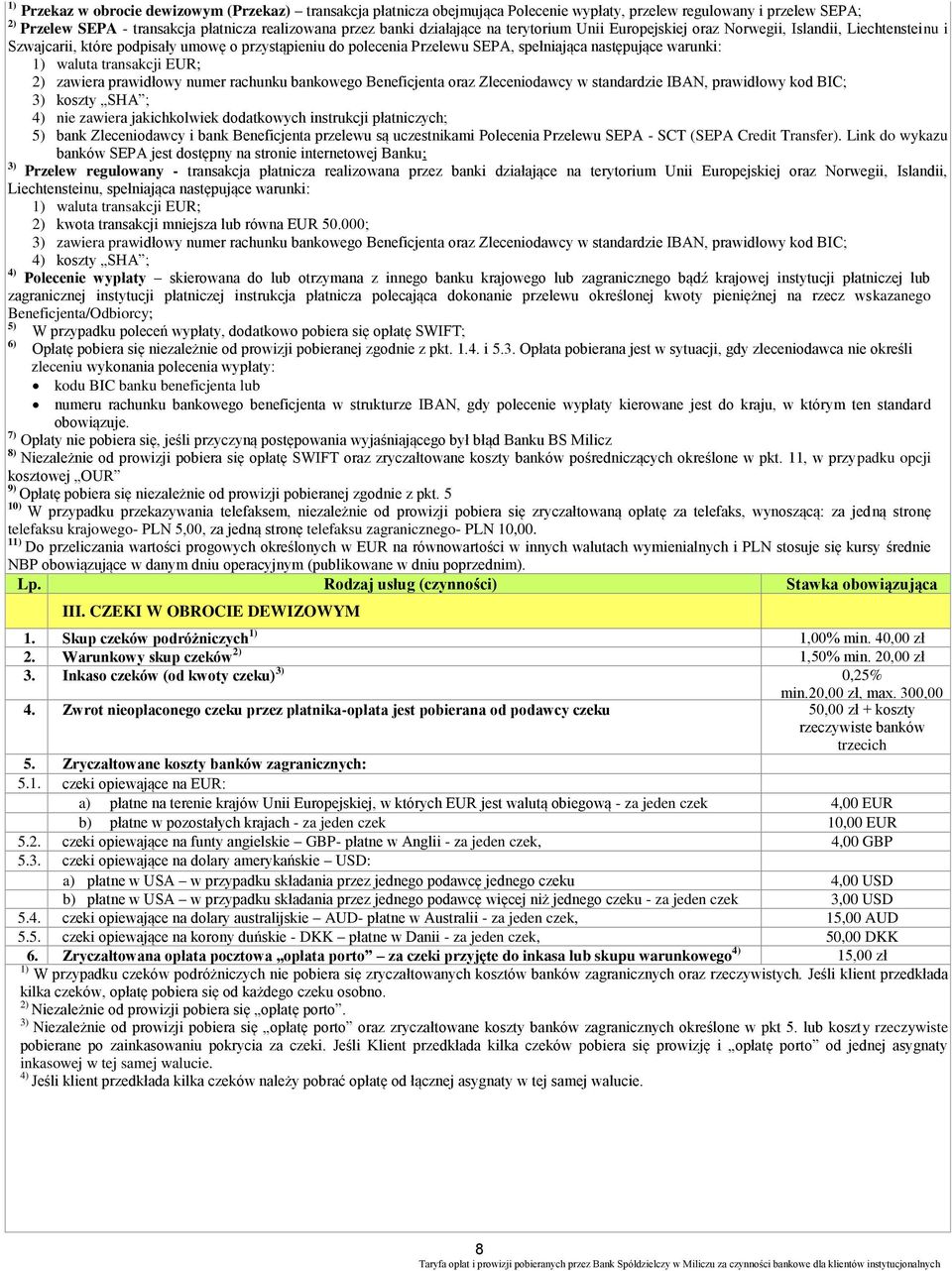 waluta transakcji EUR; 2) zawiera prawidłowy numer rachunku bankowego Beneficjenta oraz Zleceniodawcy w standardzie IBAN, prawidłowy kod BIC; 3) koszty SHA ; 4) nie zawiera jakichkolwiek dodatkowych