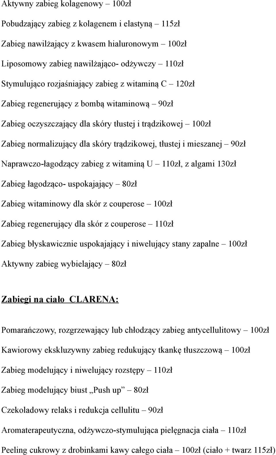 Naprawczo-łagodzący zabieg z witaminą U 110zł, z algami 130zł Zabieg łagodząco- uspokajający 80zł Zabieg witaminowy dla skór z couperose 100zł Zabieg regenerujący dla skór z couperose 110zł Zabieg