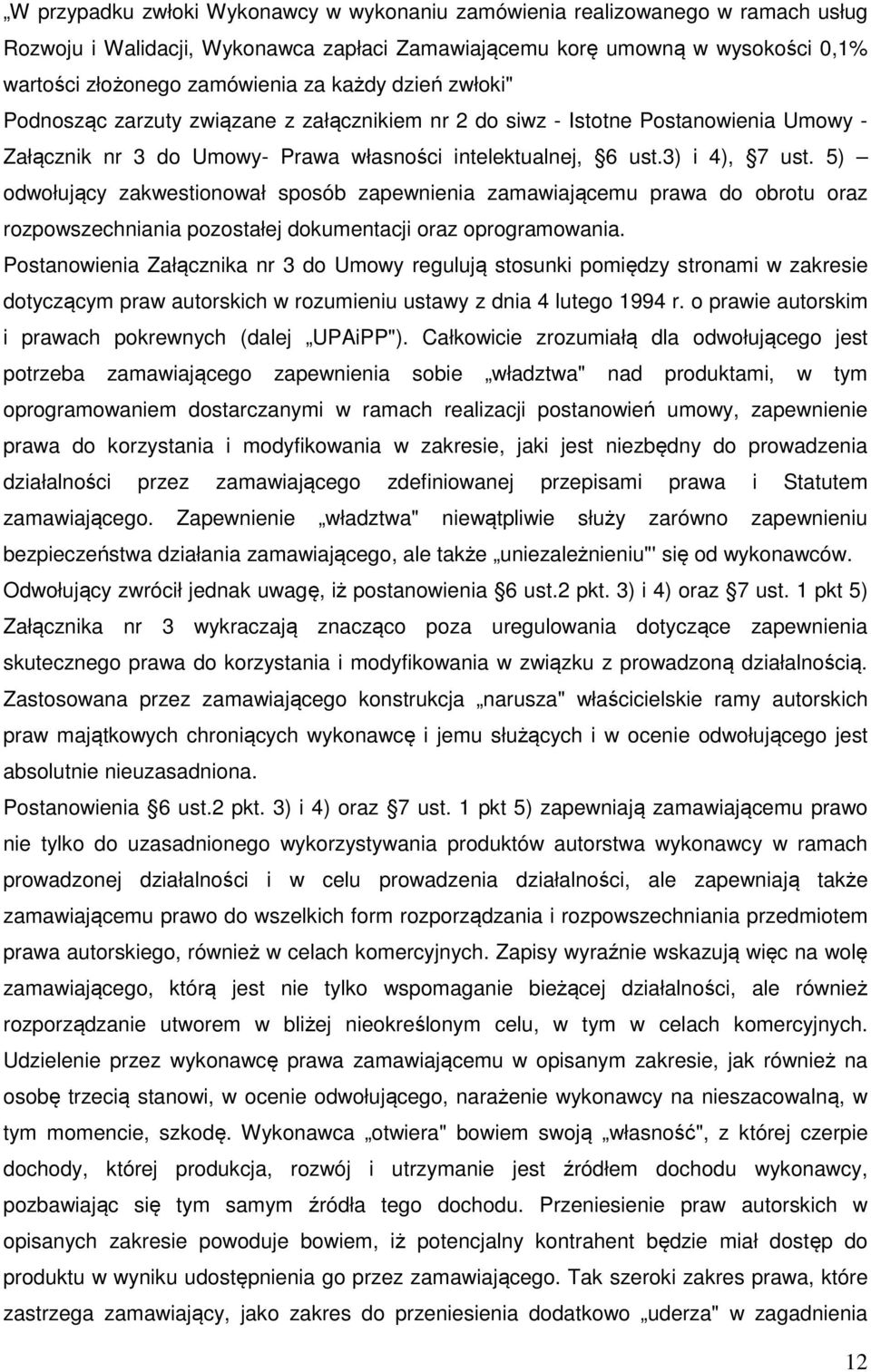 5) odwołujący zakwestionował sposób zapewnienia zamawiającemu prawa do obrotu oraz rozpowszechniania pozostałej dokumentacji oraz oprogramowania.