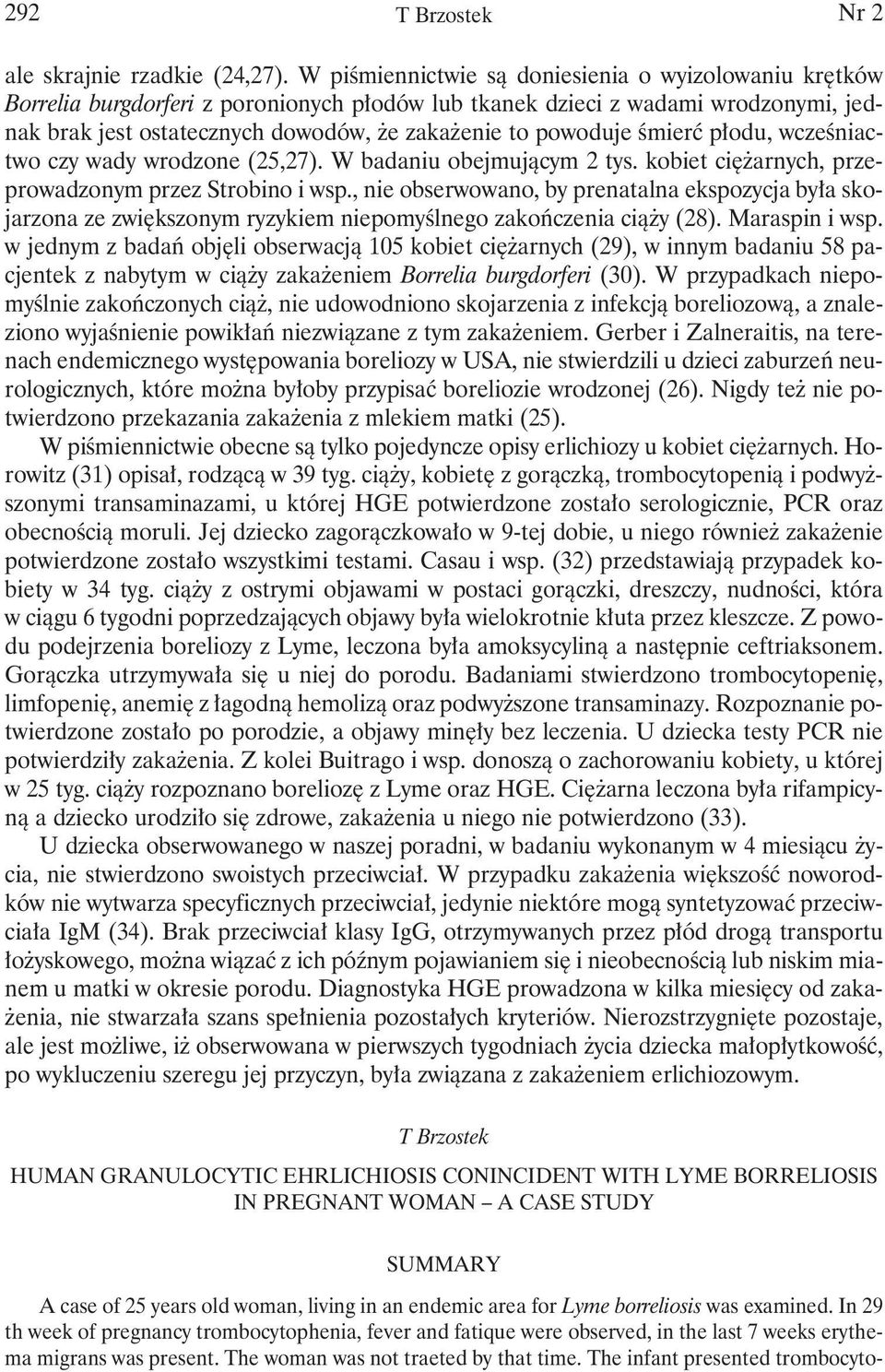 śmierć płodu, wcześniactwo czy wady wrodzone (25,27). W badaniu obejmującym 2 tys. kobiet ciężarnych, przeprowadzonym przez Strobino i wsp.