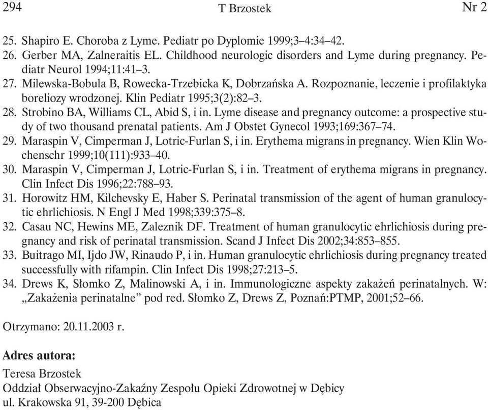 Lyme disease and pregnancy outcome: a prospective study of two thousand prenatal patients. Am J Obstet Gynecol 1993;169:367 74. 29. Maraspin V, Cimperman J, Lotric-Furlan S, i in.