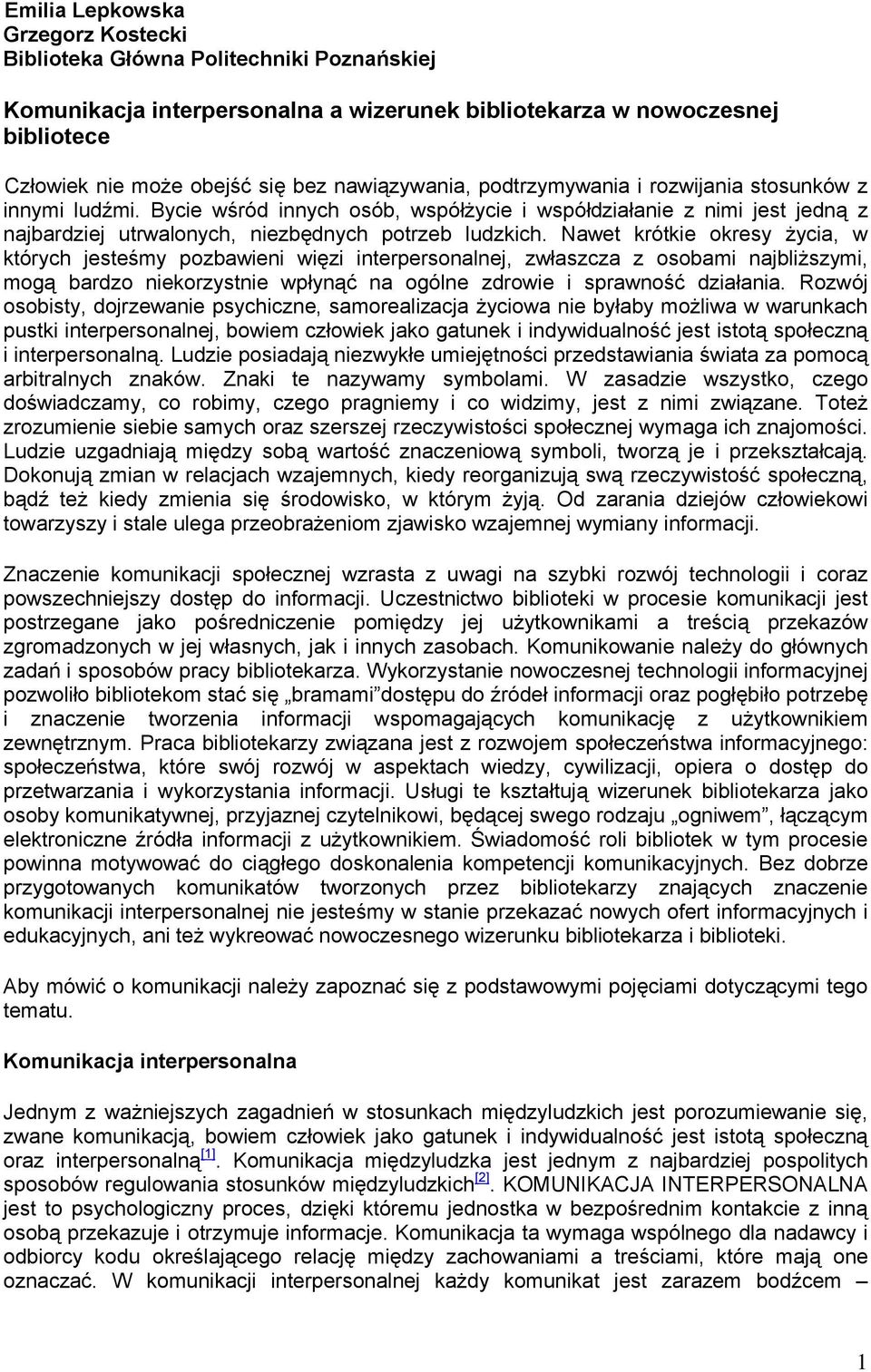 Nawet krótkie okresy życia, w których jesteśmy pozbawieni więzi interpersonalnej, zwłaszcza z osobami najbliższymi, mogą bardzo niekorzystnie wpłynąć na ogólne zdrowie i sprawność działania.