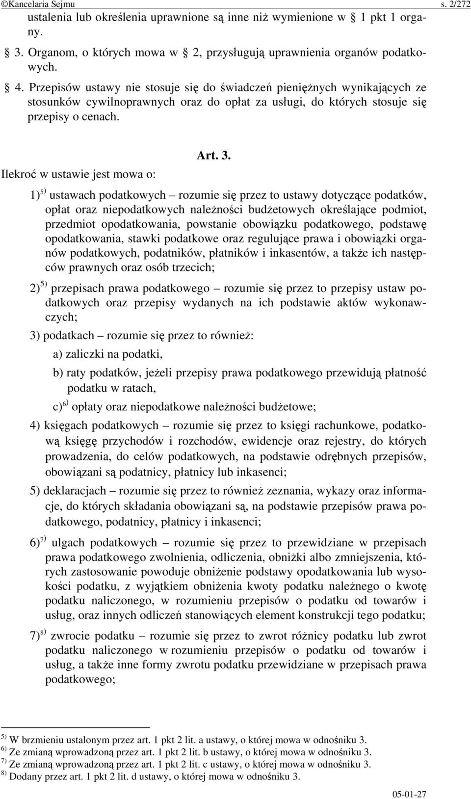 Ilekroć w ustawie jest mowa o: 1) 5) ustawach podatkowych rozumie się przez to ustawy dotyczące podatków, opłat oraz niepodatkowych należności budżetowych określające podmiot, przedmiot