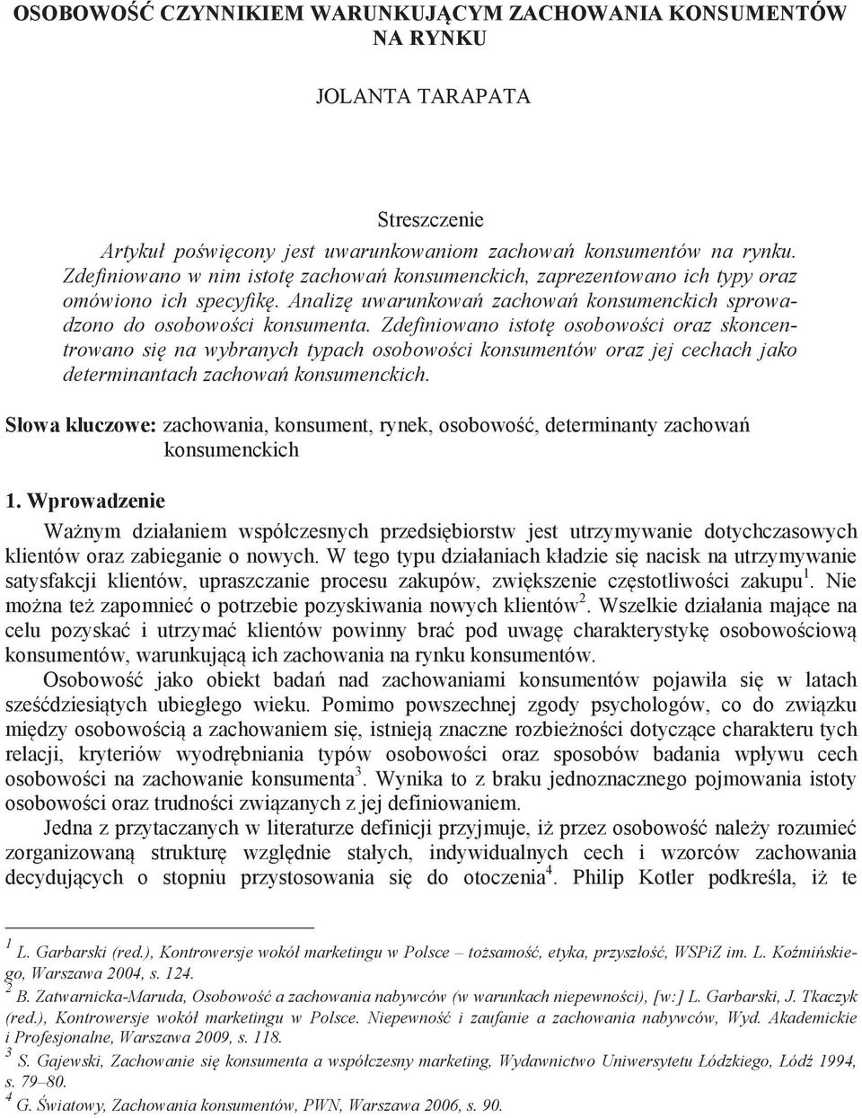 Zdefiniowano istot osobowo ci oraz skoncentrowano si na wybranych typach osobowo ci konsumentów oraz jej cechach jako determinantach zachowa konsumenckich.