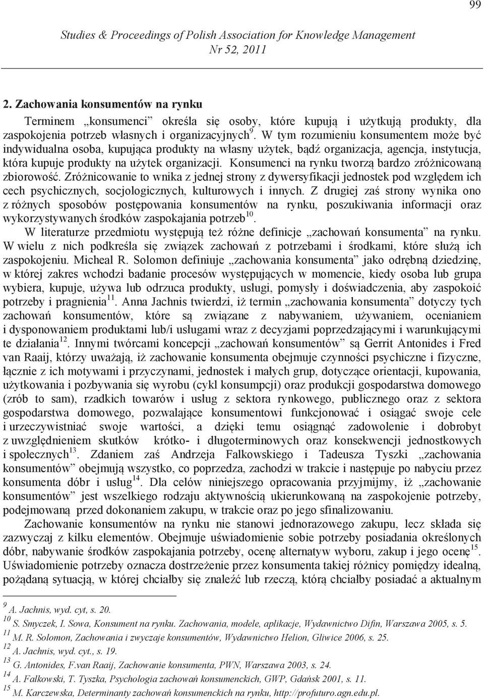 W tym rozumieniu konsumentem mo e by indywidualna osoba, kupuj ca produkty na własny u ytek, b d organizacja, agencja, instytucja, która kupuje produkty na u ytek organizacji.