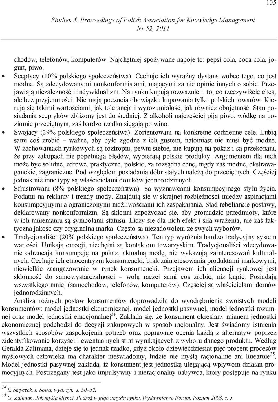 Przejawiaj niezale no i indywidualizm. Na rynku kupuj rozwa nie i to, co rzeczywi cie chc, ale bez przyjemno ci. Nie maj poczucia obowi zku kupowania tylko polskich towarów.