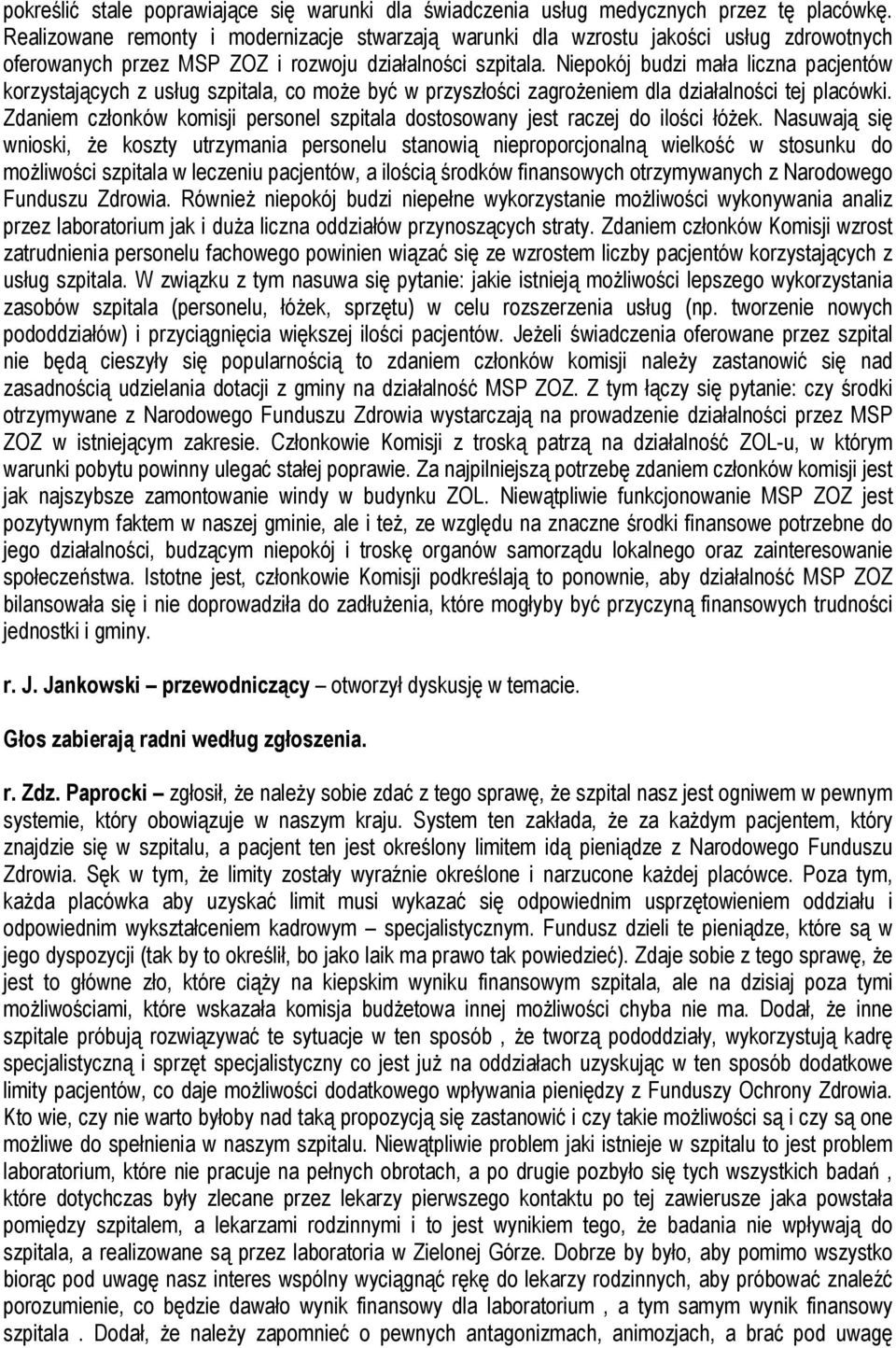 Niepokój budzi mała liczna pacjentów korzystających z usług szpitala, co może być w przyszłości zagrożeniem dla działalności tej placówki.