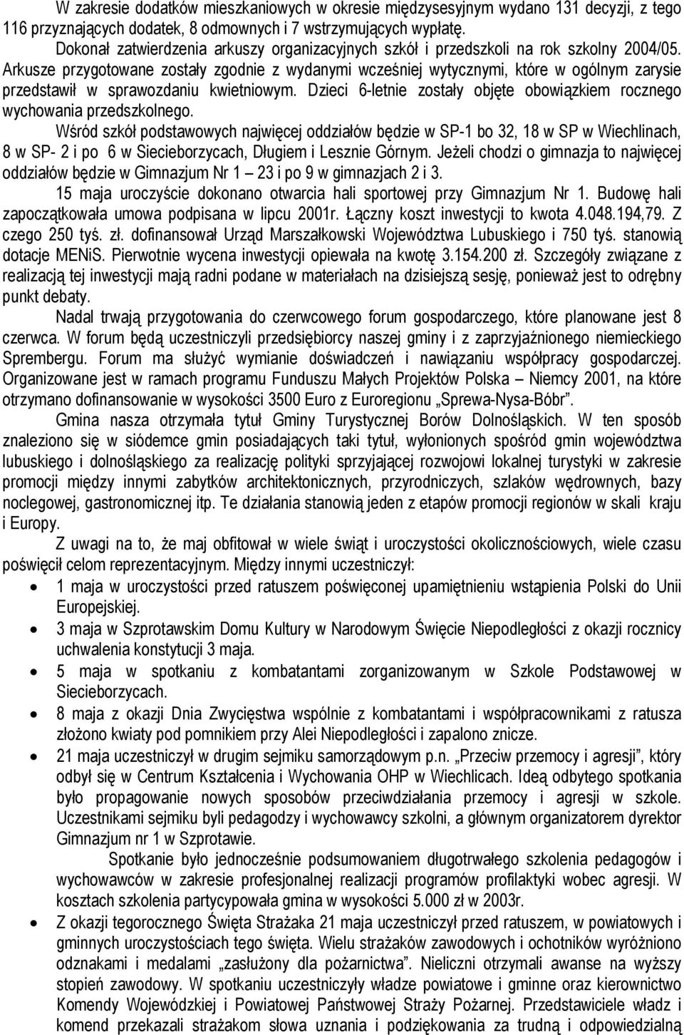 Arkusze przygotowane zostały zgodnie z wydanymi wcześniej wytycznymi, które w ogólnym zarysie przedstawił w sprawozdaniu kwietniowym.