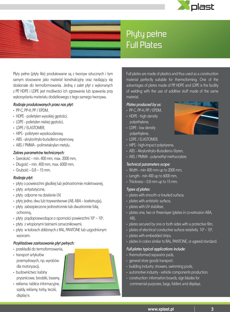 Rodzaje produkowanych przez nas płyt: PP-C, PP-H, PP / EPDM, HDPE - polietylen wysokiej gęstości, LDPE - polietylen niskiej gęstości, LDPE / ELASTOMER, HIPS - polistyren wysokoudarowy, ABS -