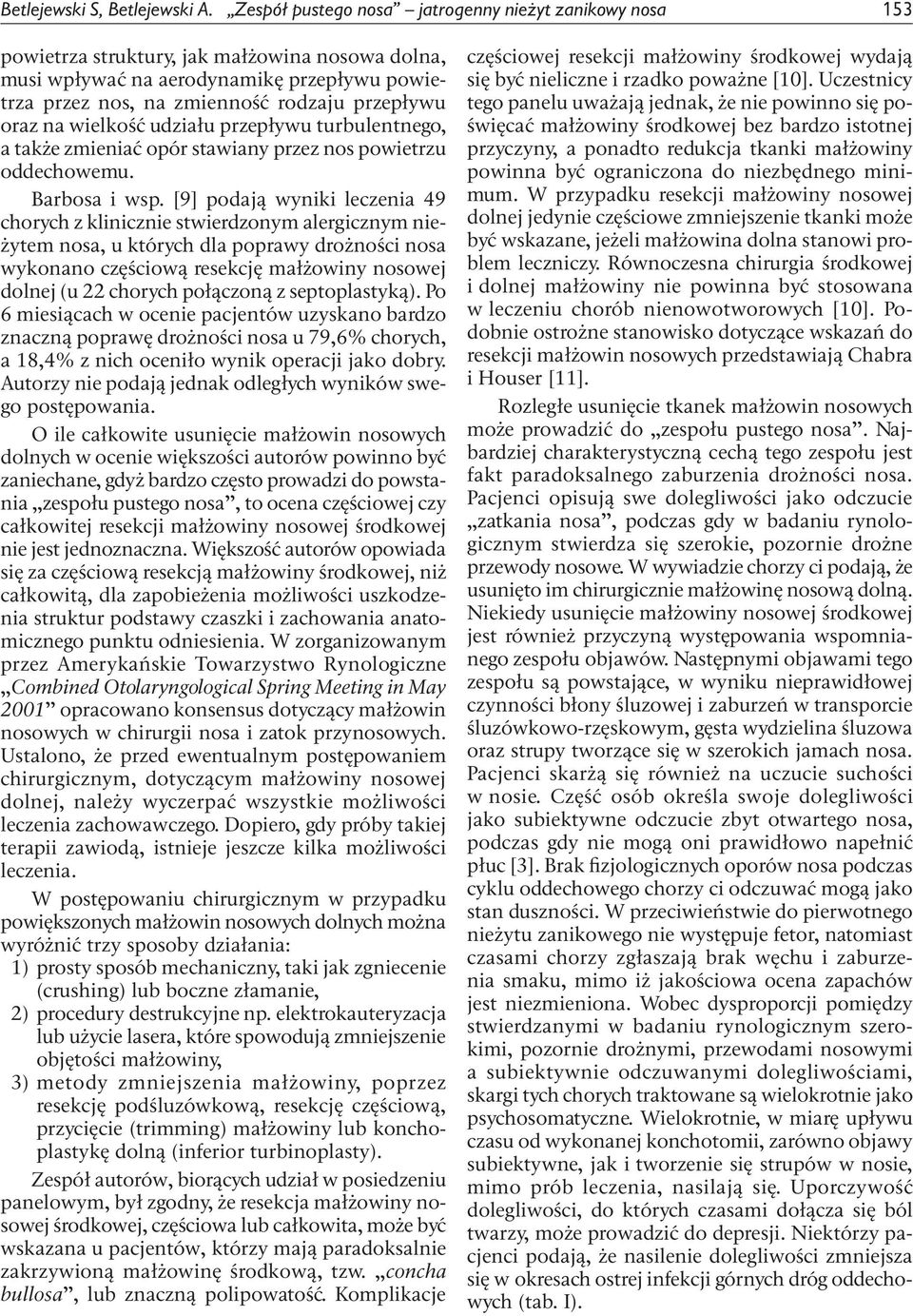 oraz na wielkość udziału przepływu turbulentnego, a także zmieniać opór stawiany przez nos powietrzu oddechowemu. Barbosa i wsp.