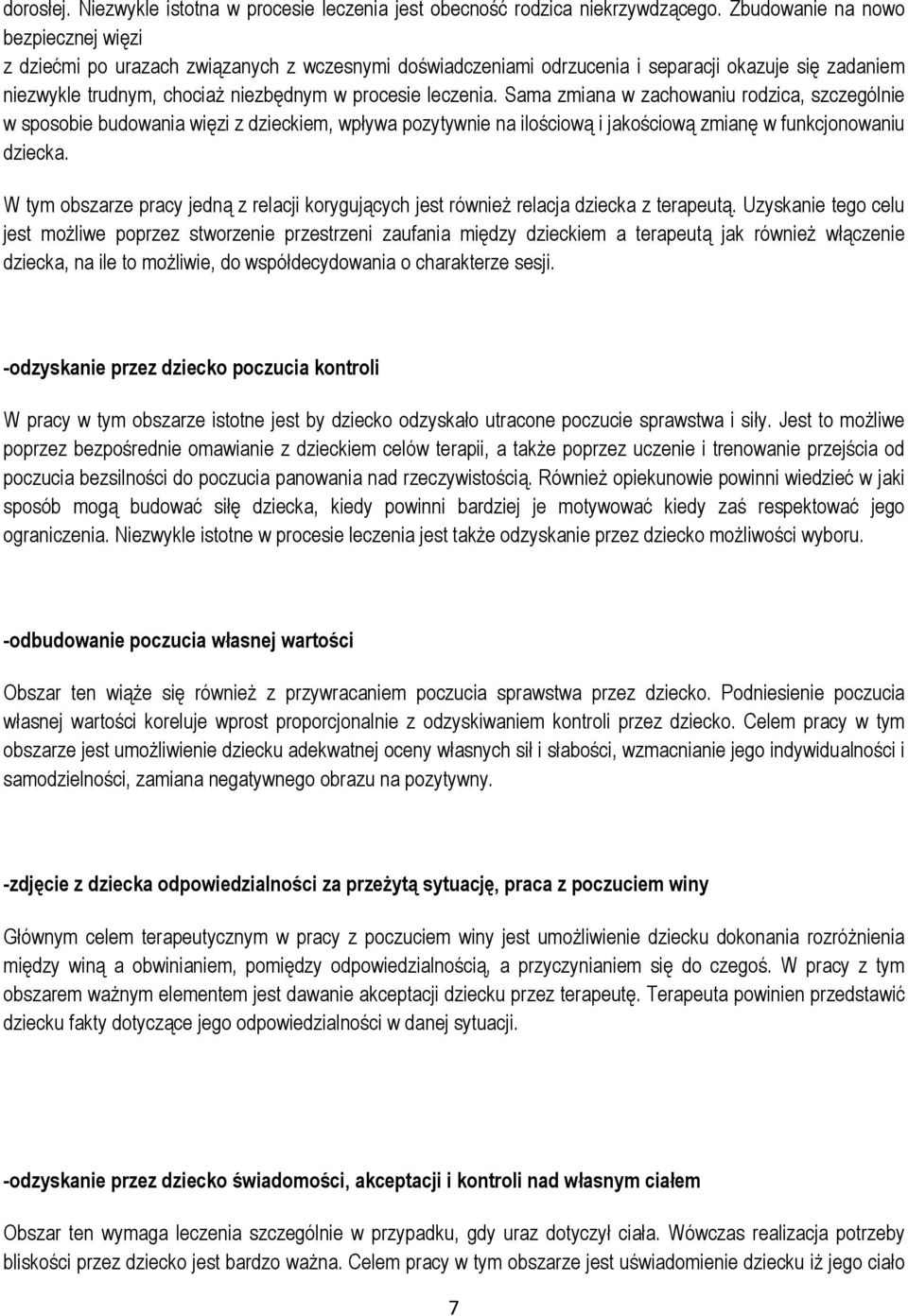 Sama zmiana w zachowaniu rodzica, szczególnie w sposobie budowania więzi z dzieckiem, wpływa pozytywnie na ilościową i jakościową zmianę w funkcjonowaniu dziecka.