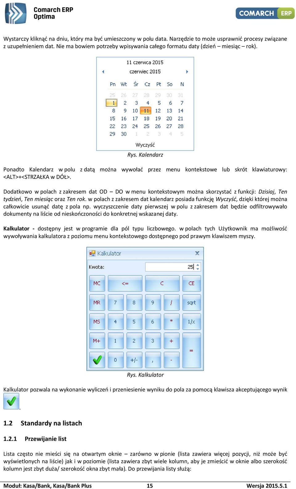 Kalendarz Ponadto Kalendarz w polu z datą można wywołać przez menu kontekstowe lub skrót klawiaturowy: <ALT>+<STRZAŁKA w DÓŁ>.